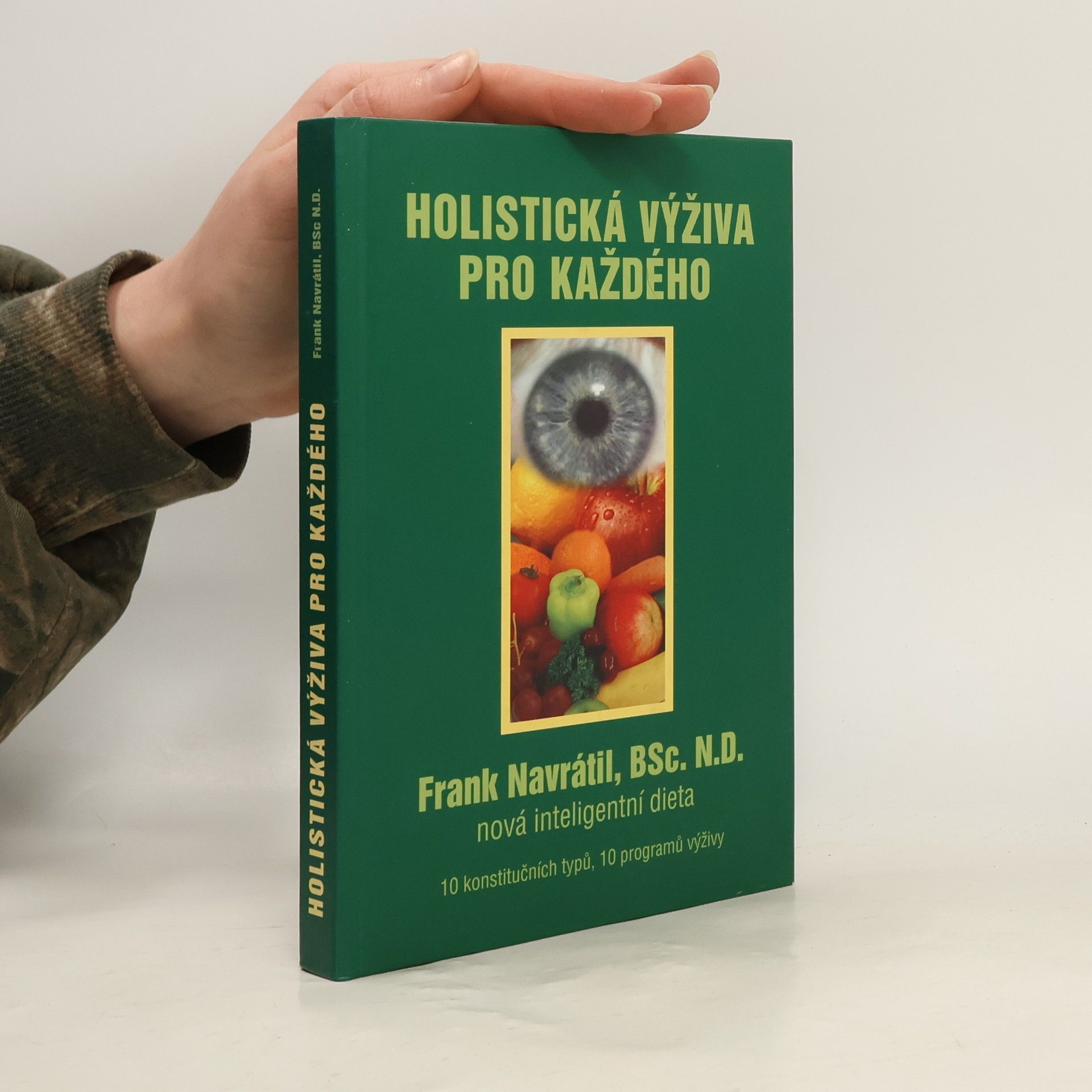 Frank Navratil Holistická výživa pro každého: Nová inteligentní dieta : 10 konstitučních typů, 10 programů výživy