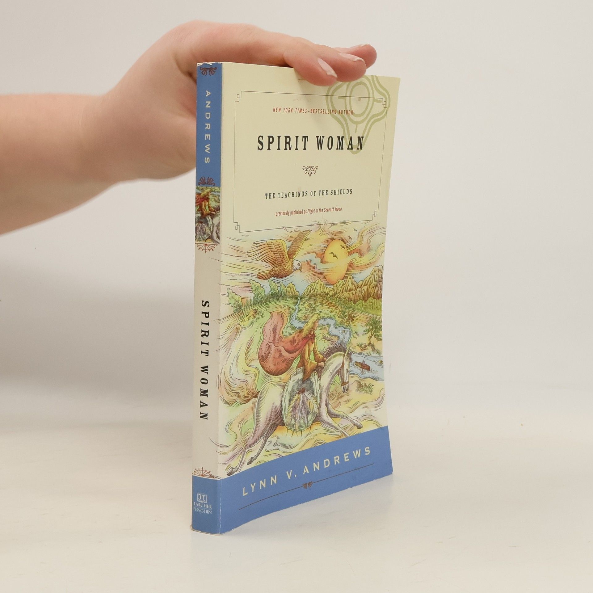 Lynn V. Andrews Spirit Woman: The Teachings of the Shields - Previously Published as Flight of the Seventh Moon