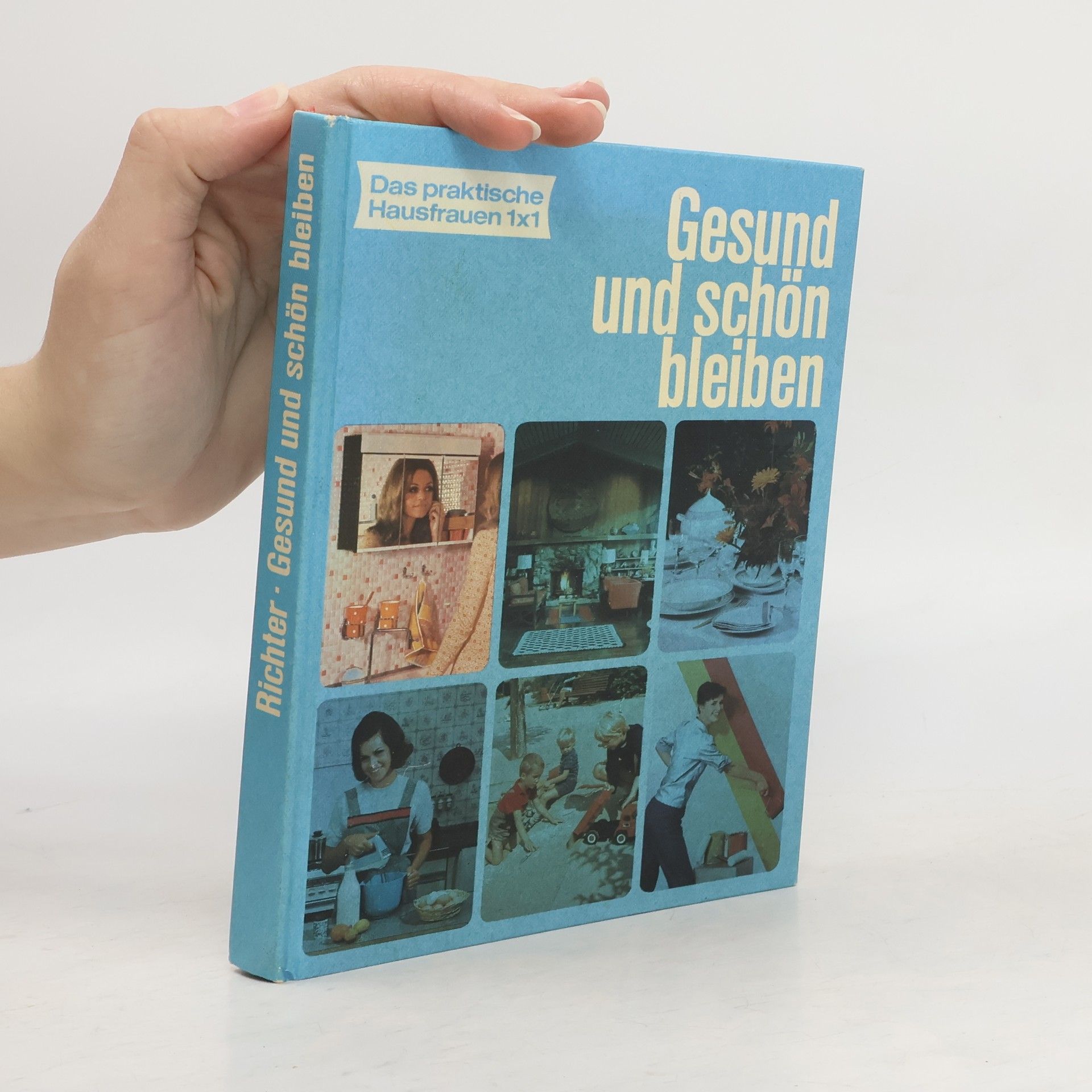 Else Richter Das praktische Hausfrauen 1x1. Gesund und schön bleiben