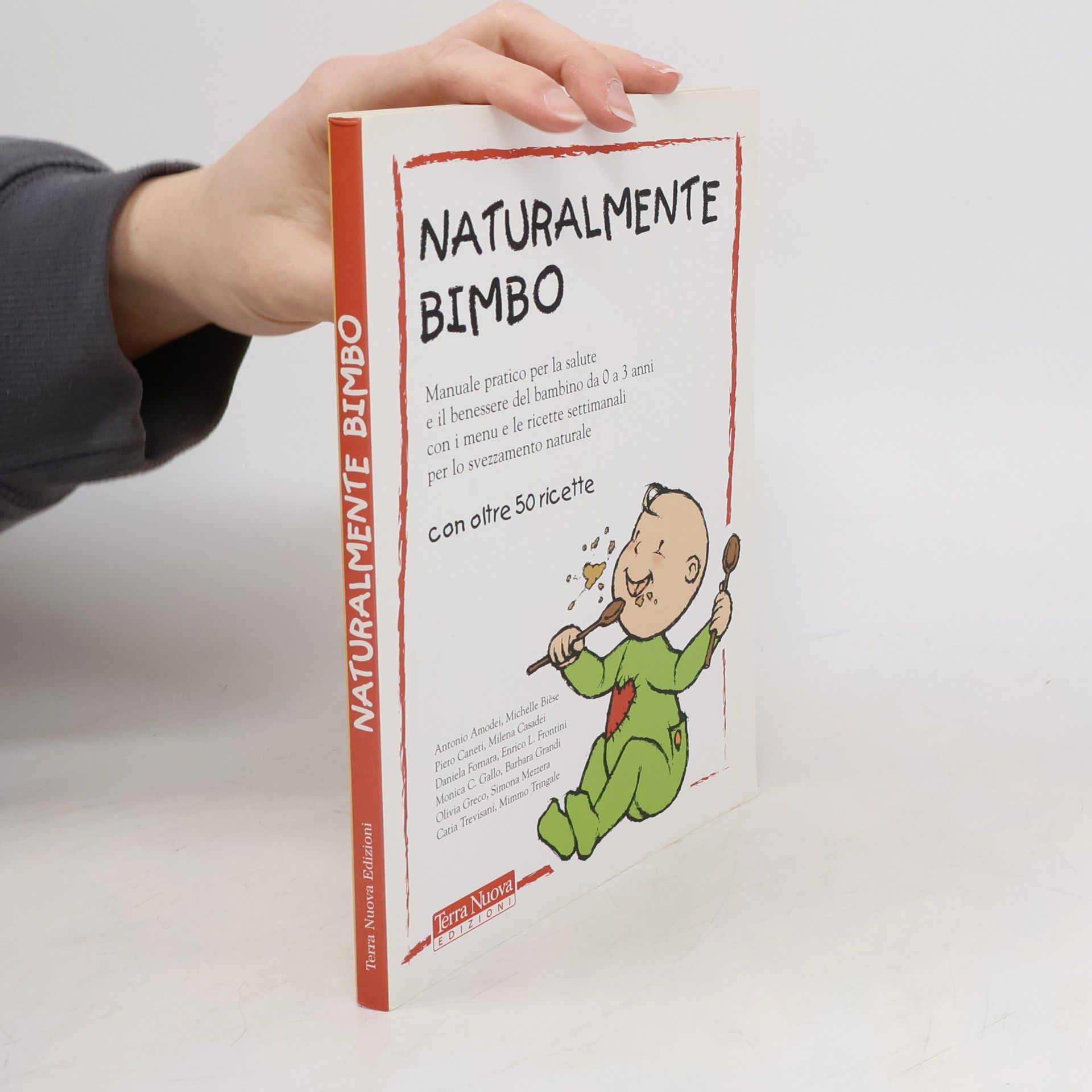 Naturalmente bimbo. Manuale pratico per la salute e il benessere del bambino da 0 a 3 anni, con i menu e le ricette settimanali per lo svezzamento naturale - con oltre 50 ricette
