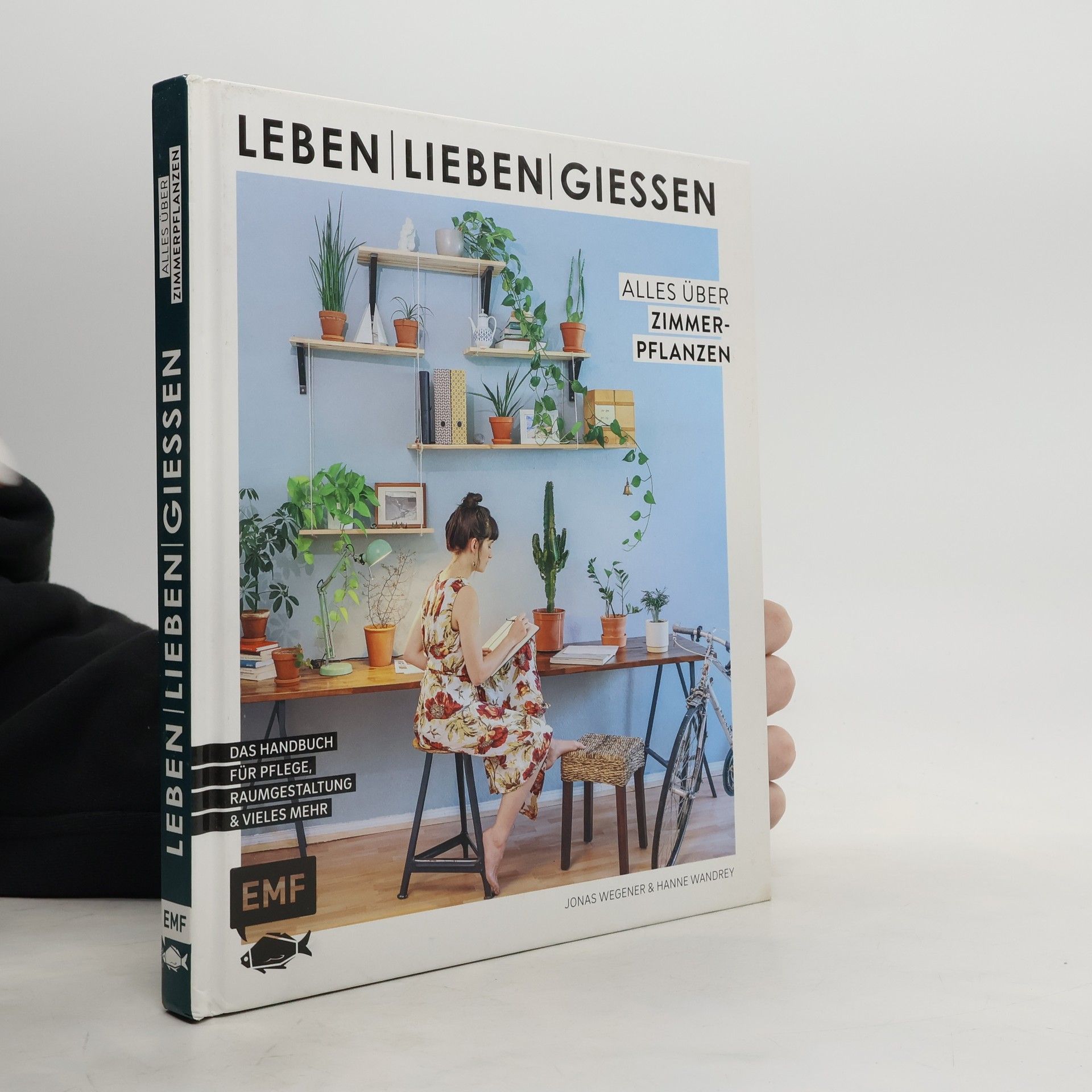Jonas Wegener Leben, lieben, gießen – Alles über Zimmerpflanzen. Das Handbuch zur Pflege, Raumgestaltung und vieles mehr