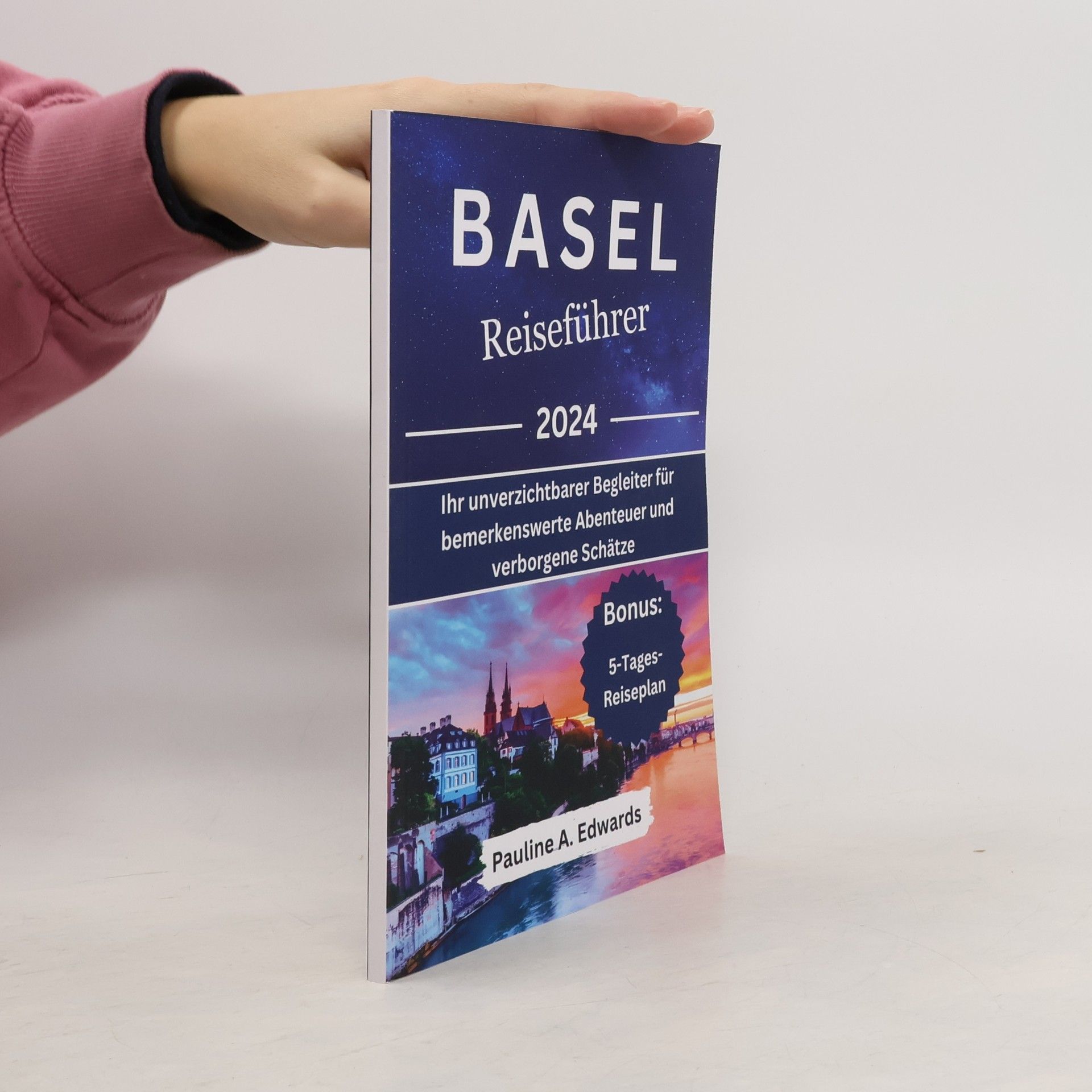 Pauline A. Edwards Basel Reiseführer 2024: Ihr unverzichtbarer Begleiter für bemerkenswerte Abenteuer und verborgene Schätze