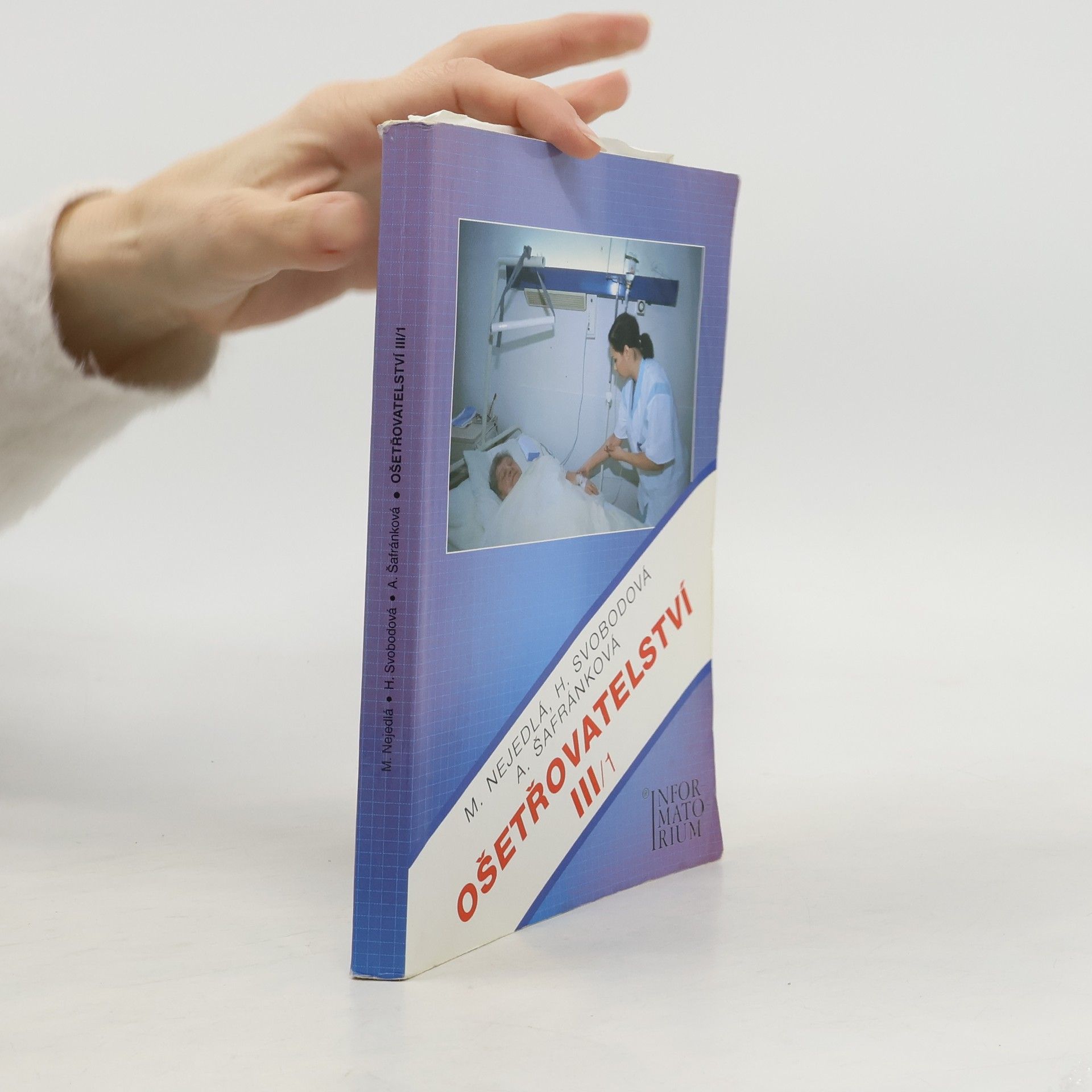Marie Nejedlá Ošetřovatelství III : pro 3. ročník středních zdravotnických škol a vyšší zdravotnické školy. 1