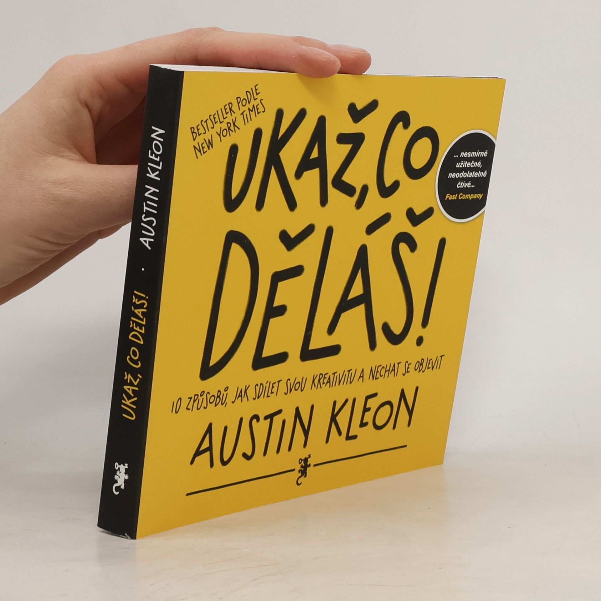Austin Kleon Ukaž, co děláš! 10 způsobů, jak sdílet svou kreativitu a nechat se objevit