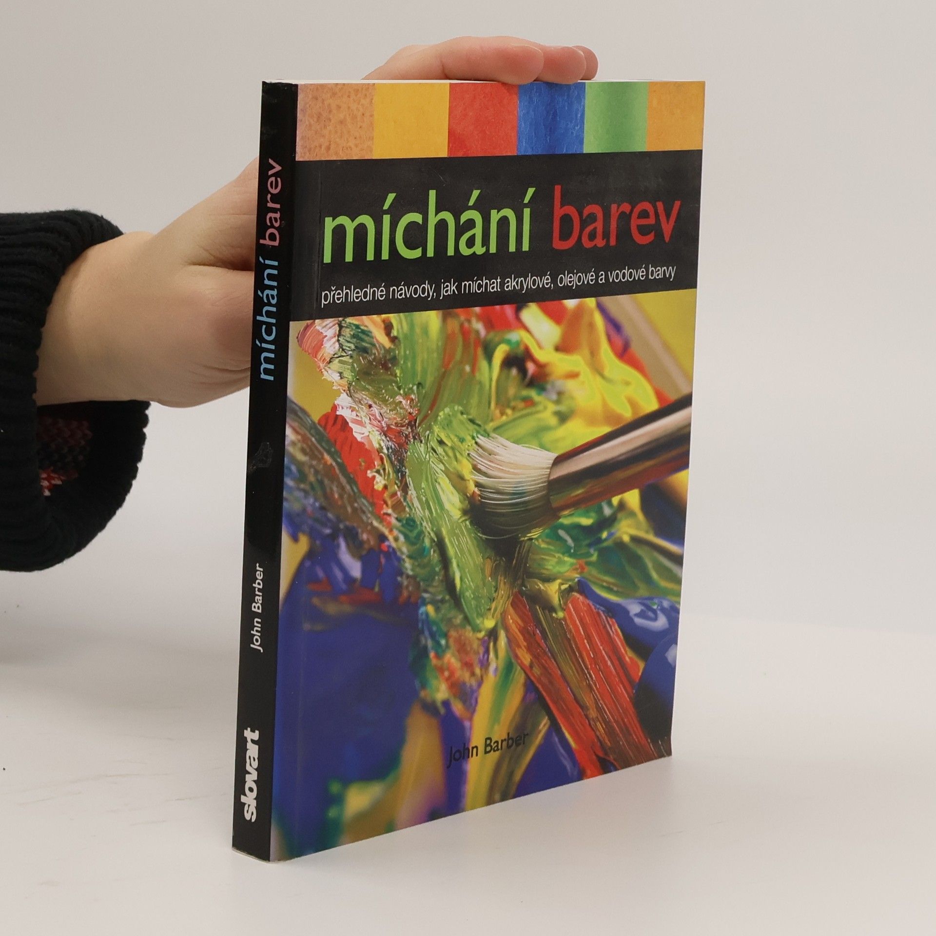 John Barber Míchání barev. Přehledné návody, jak míchat akrylové, olejové a vodové barvy