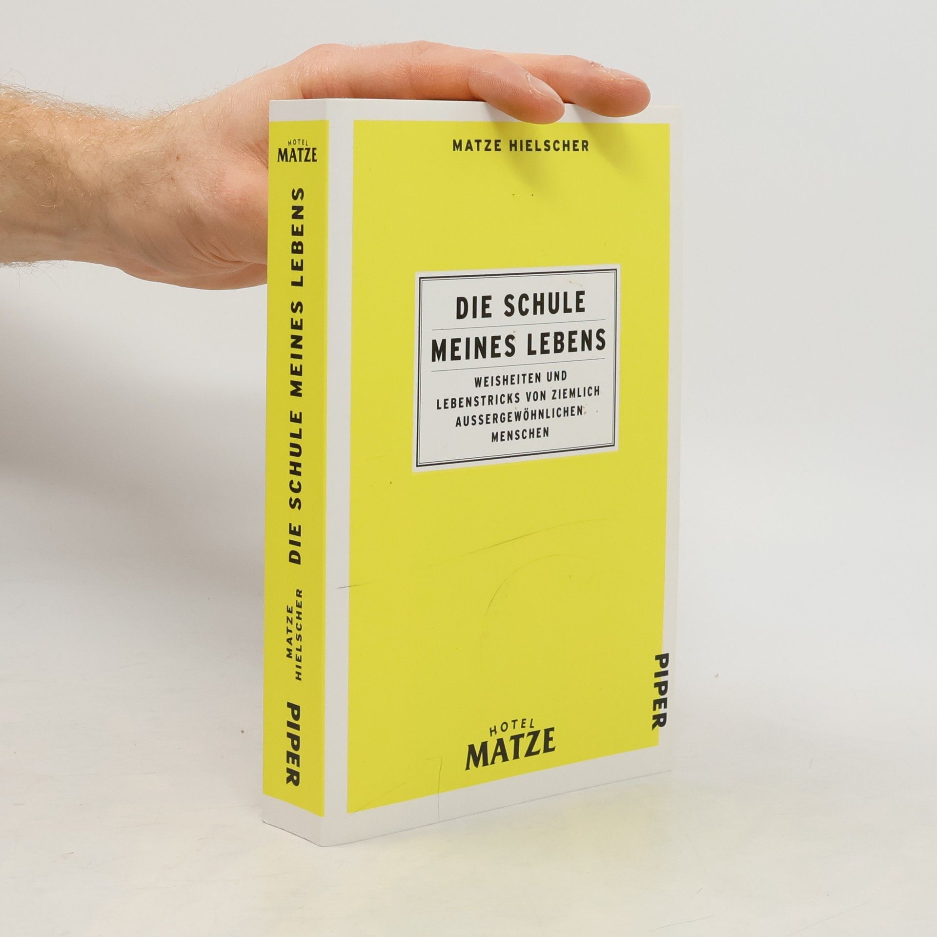 Matze Hielscher Die Schule meines Lebens. Weisheiten und Lebenstricks von ziemlich außergewöhnlichen Menschen