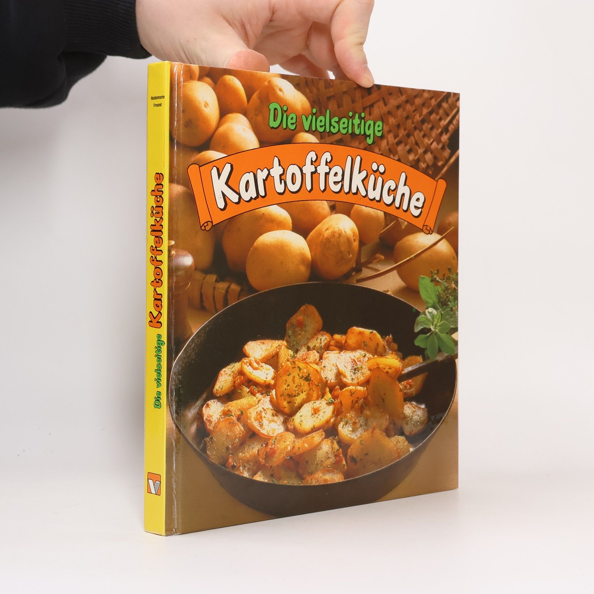 Heidemarie Freund-Förster Die vielseitige Kartoffelküche