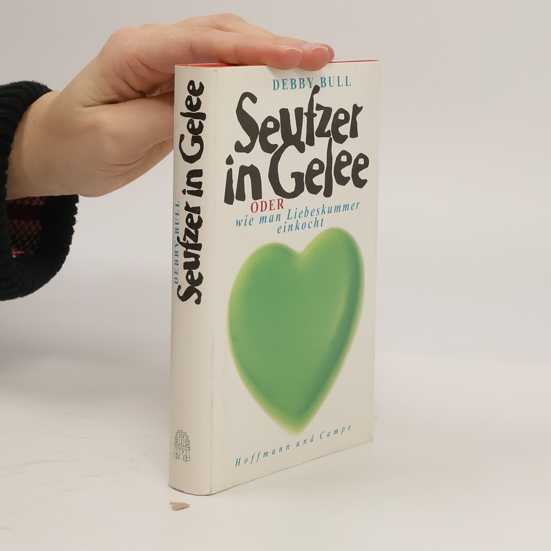 Debby Bull Seufzer in Gelee oder wie man Liebeskummer einkocht