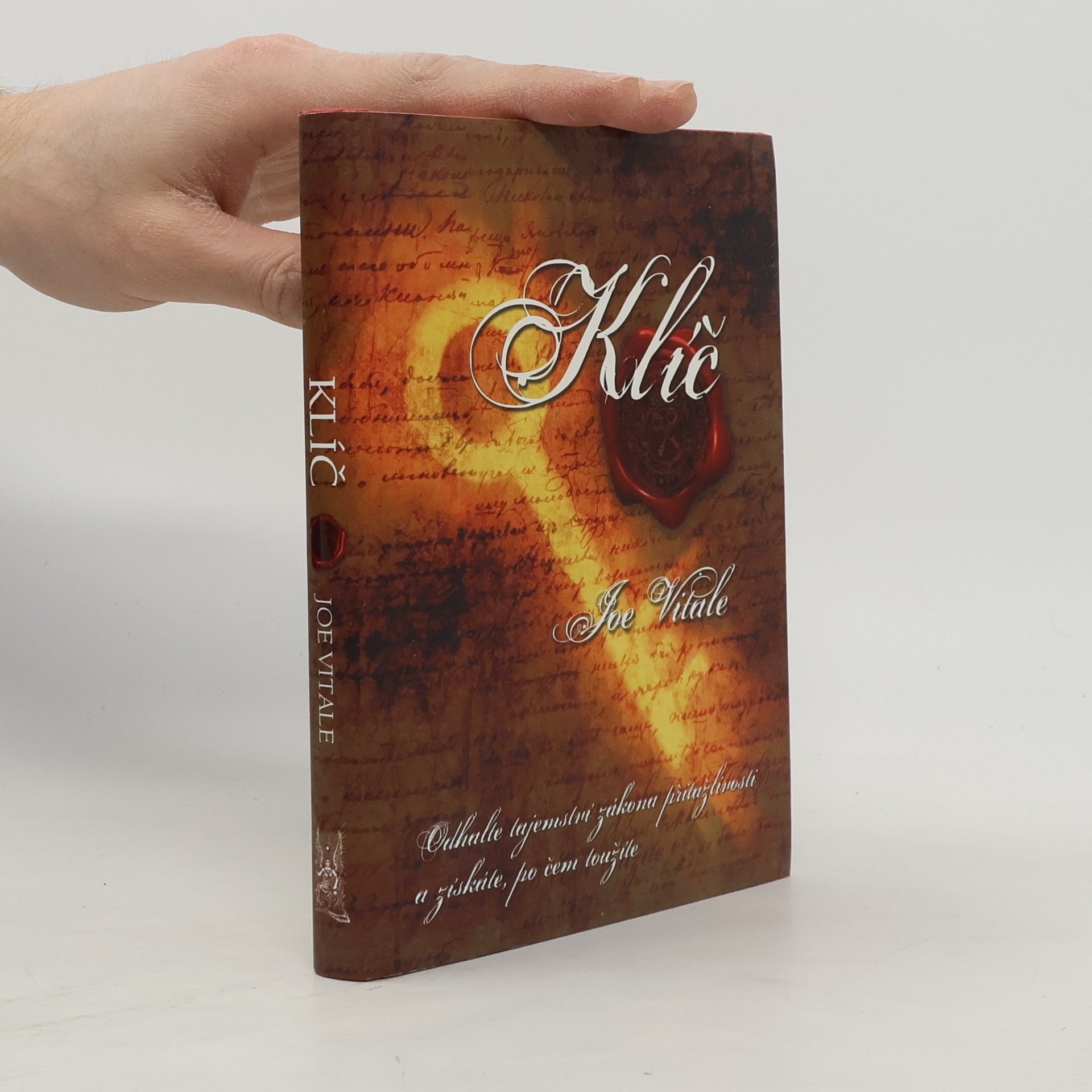 Joe Vitale Klíč. Odhalte tajemství zákona přitažlivosti a získáte, po čem toužíte