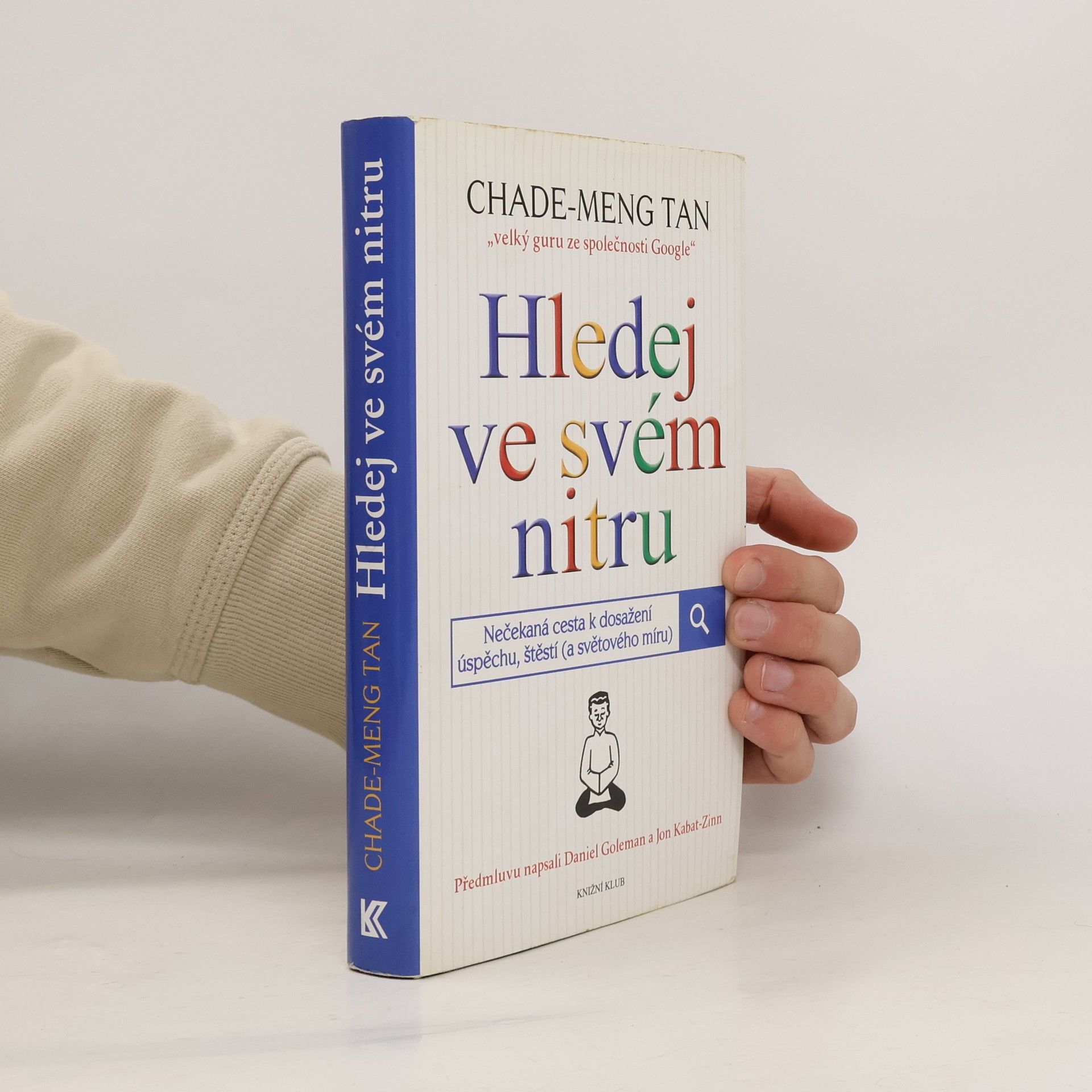Chade-Meng Tan Hledej ve svém nitru : nečekaná cesta k dosažení úspěchu, štěstí (a světového míru)