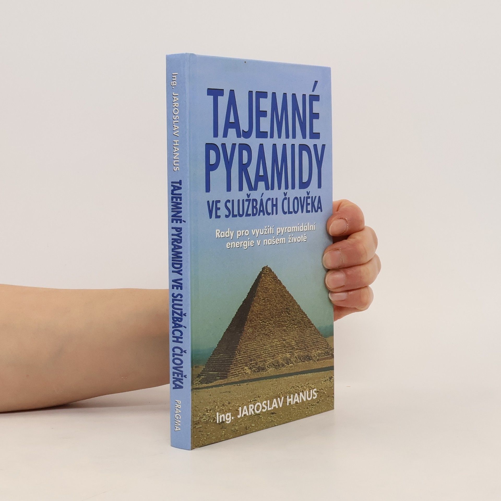 Tajemné pyramidy ve službách člověka : rady pro využití pyramidální energie v našem životě