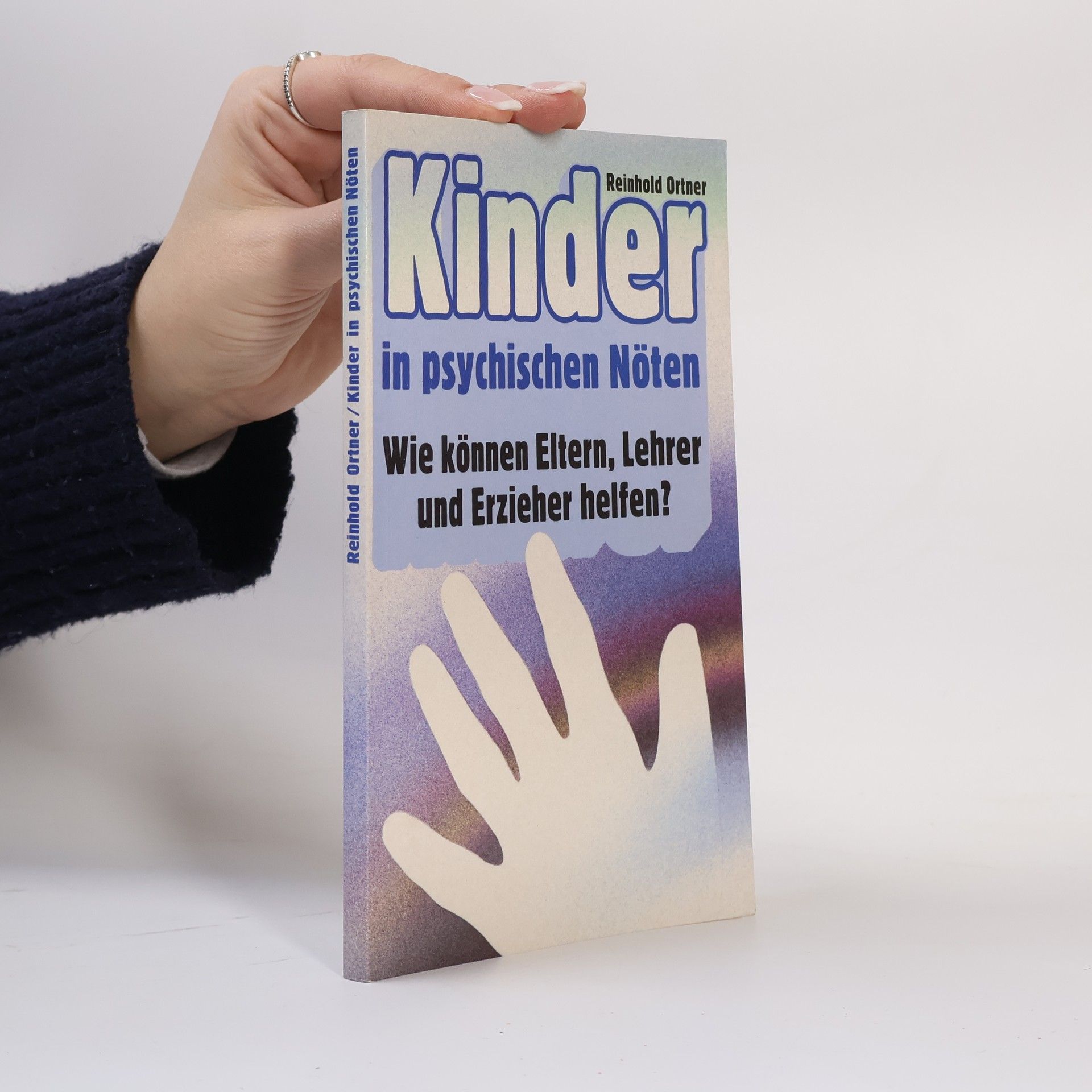 Reinhold Ortner Kinder in psychischen Nöten. Wie können Eltern, Lehrer und Erzieher helfen?