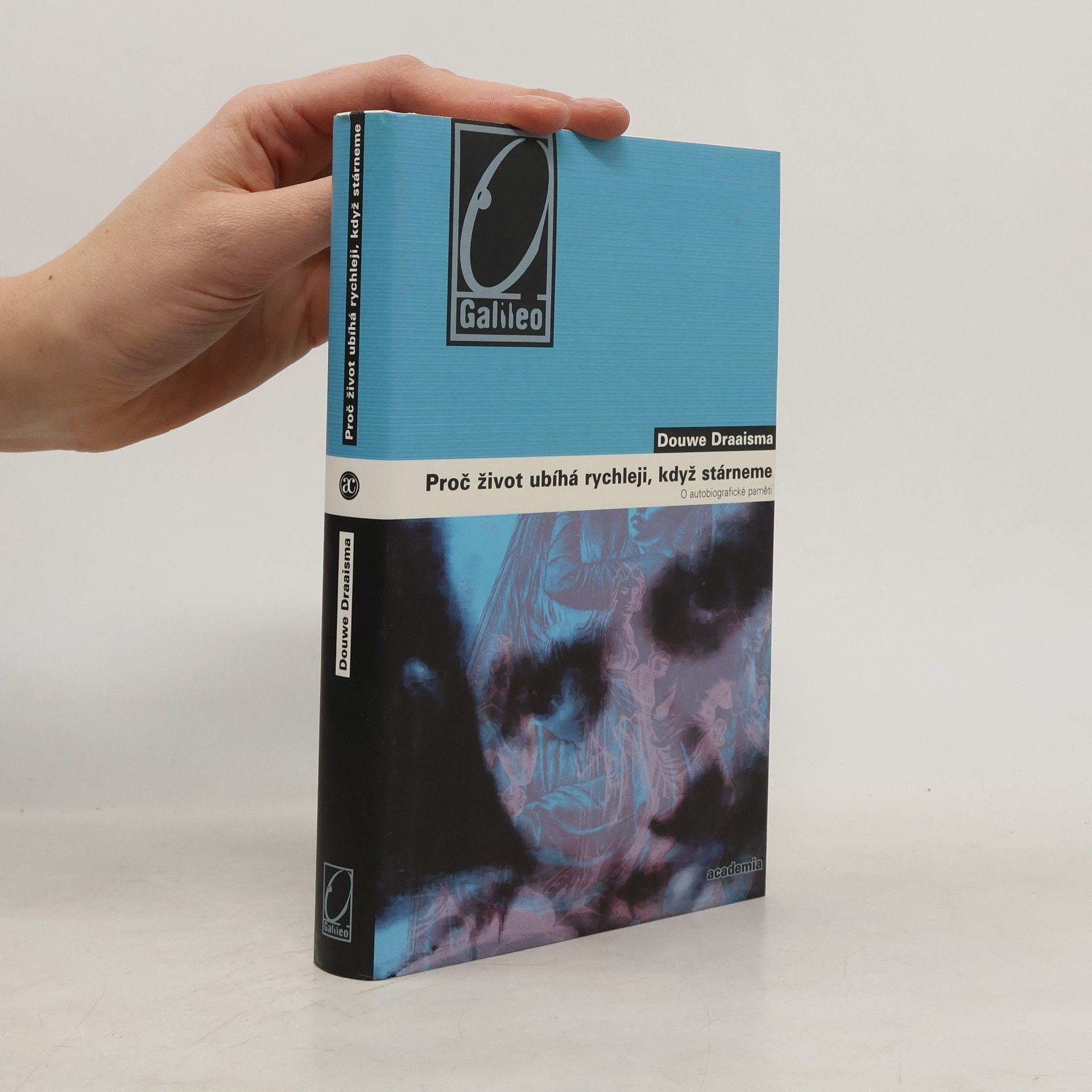 Douwe Draaisma Proč život ubíhá rychleji, když stárneme. O autobiografické paměti