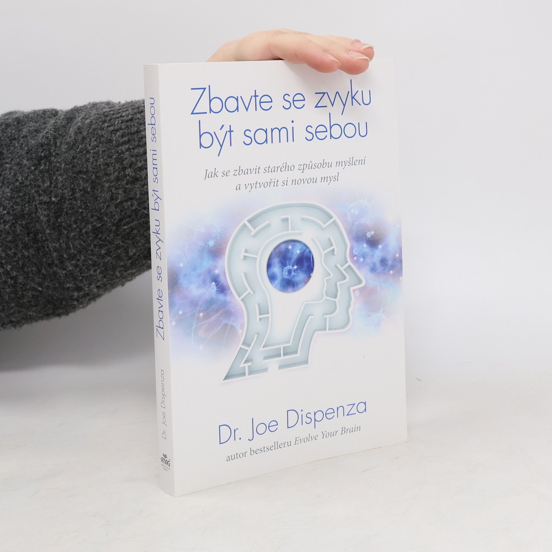 Joe Dispenza Zbavte se zvyku být sami sebou. Jak se zbavit starého způsobu myšlení a vytvořit si novou mysl