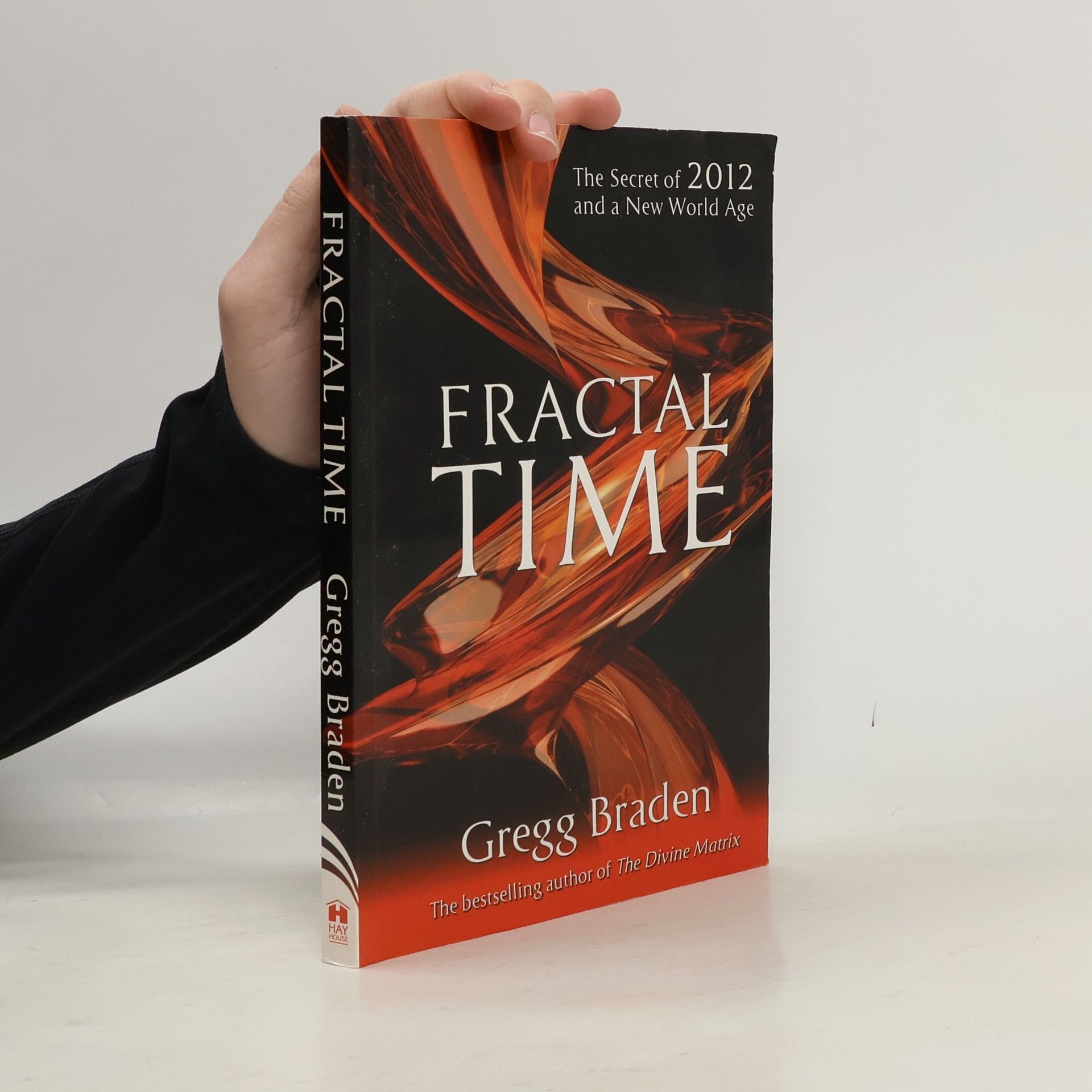 Gregg Braden Fractal time : the secret of 2012 and a new world age
