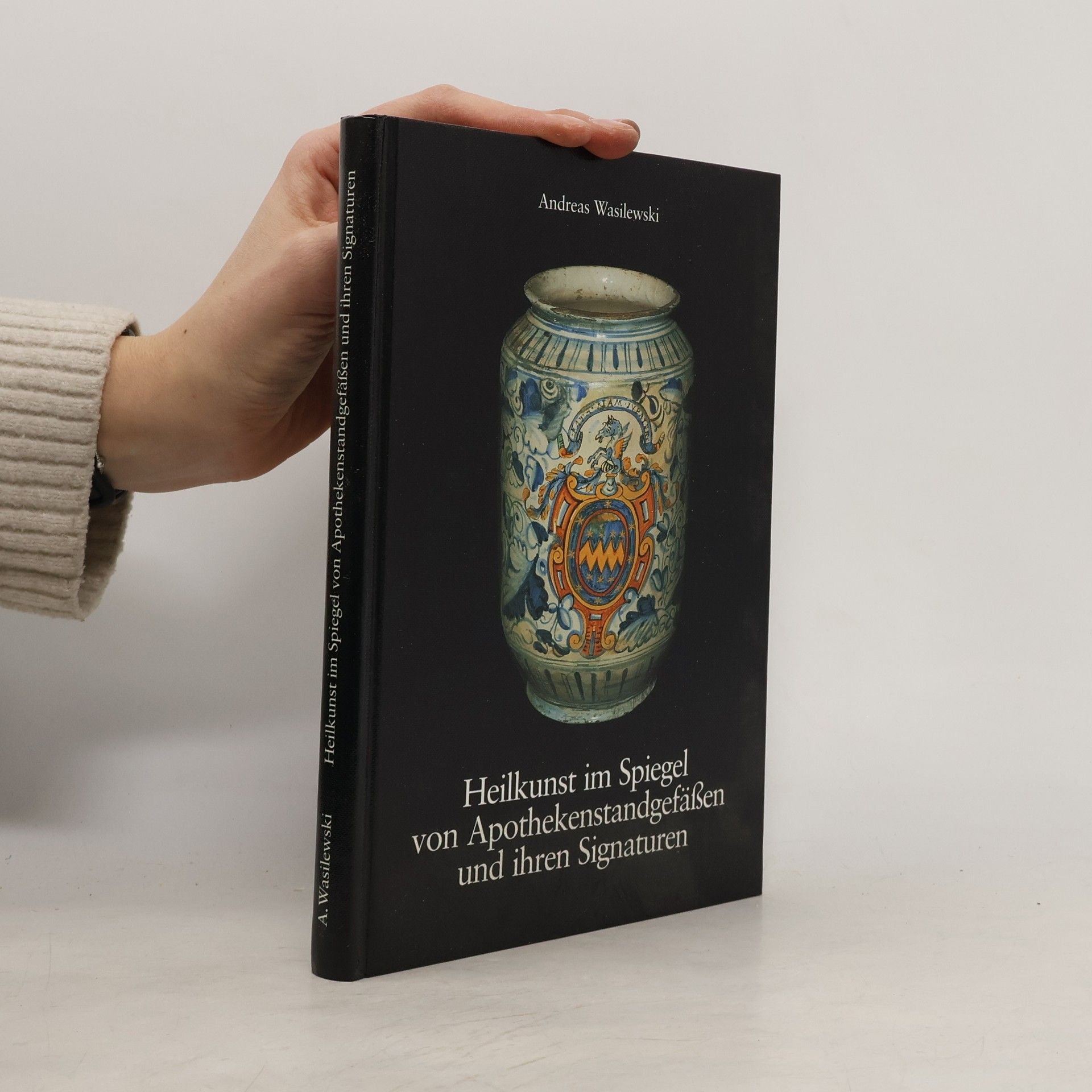 Heilkunst im Spiegel von Apothekenstandgefässen und ihren Signaturen