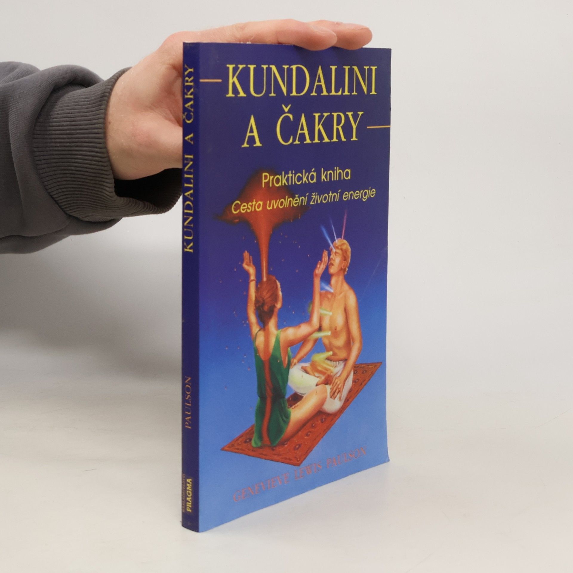 Genevieve Lewis Paulson Kundalini a čakry. Praktická kniha. Cesta uvolnění životní energie