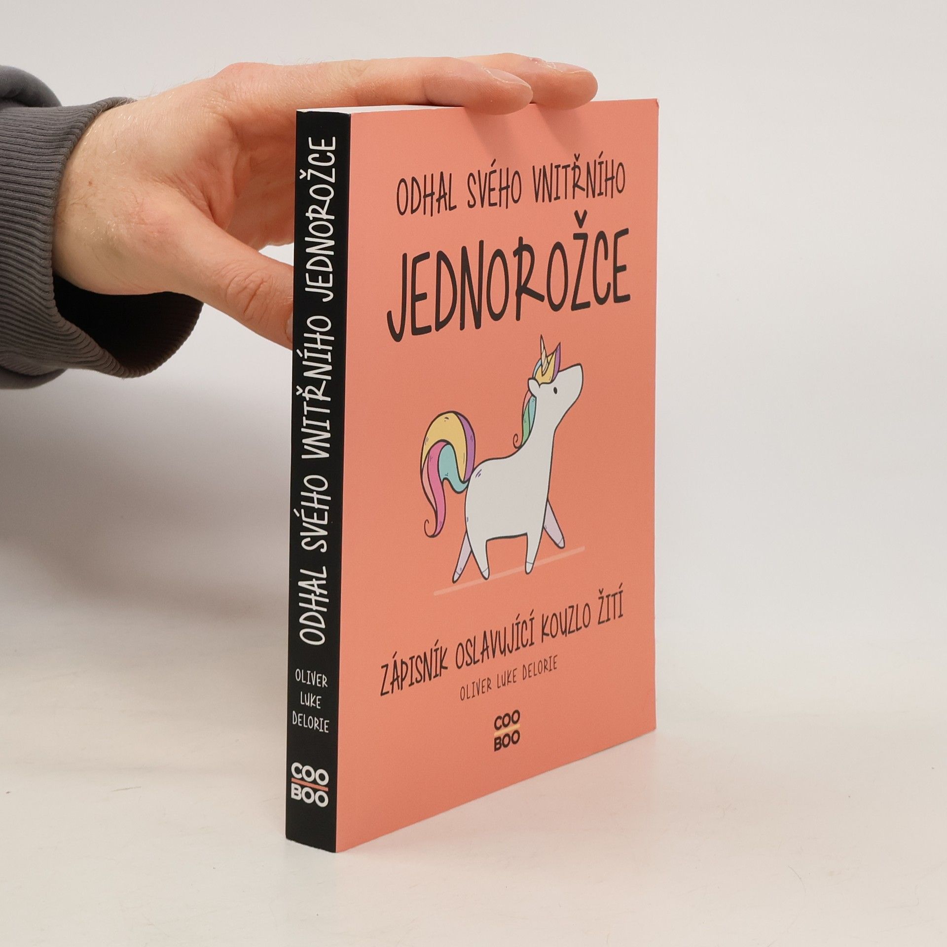 Oliver Luke Delorie Odhal svého vnitřního jednorožce : zápisník oslavující kouzlo žití