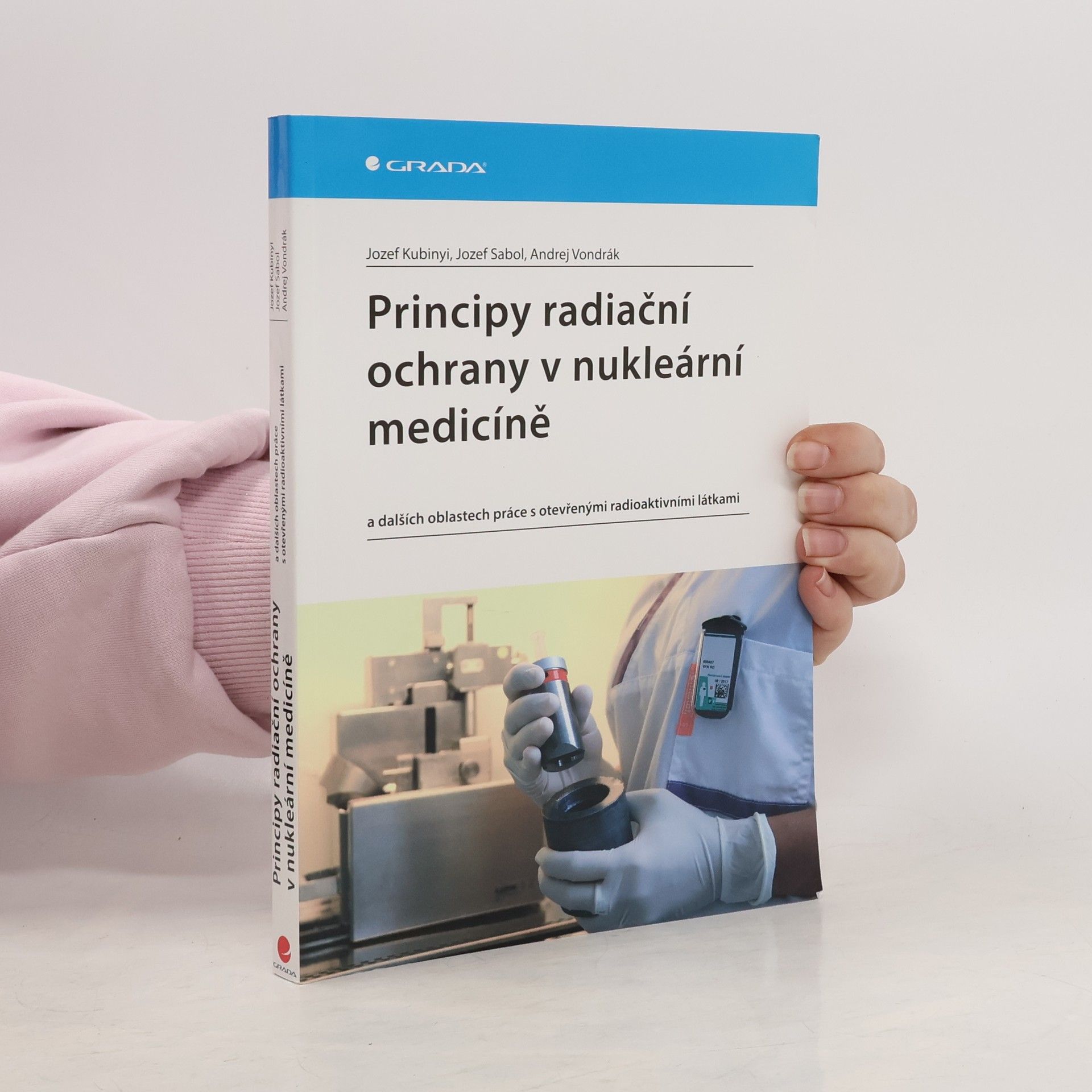 Jozef Kubinyi Principy radiační ochrany v nukleární medicíně a dalších oblastech práce s otevřenými radioaktivními látkami