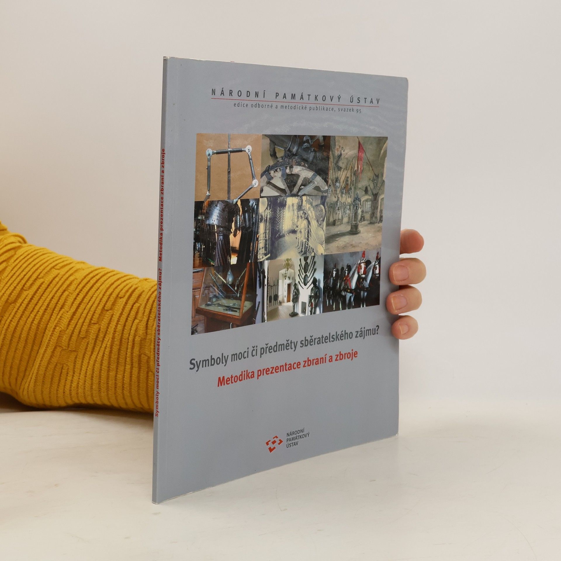 Various authors Symboly moci či předměty sběratelského zájmu?. Metodika prezentace zbraní a zbroje