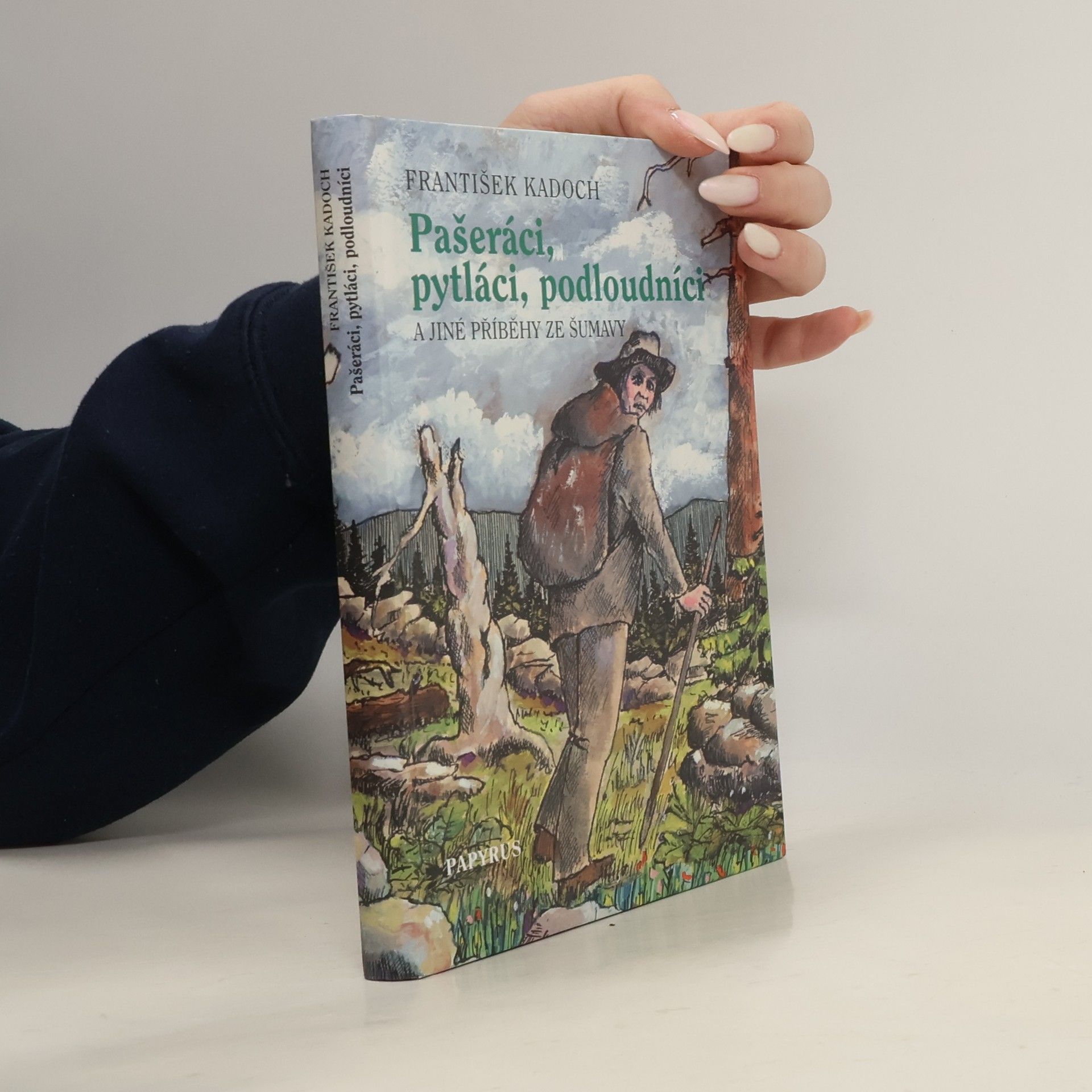 František Kadoch Pašeráci, pytláci a podloudníci -- A jiné příběhy ze Šumavy