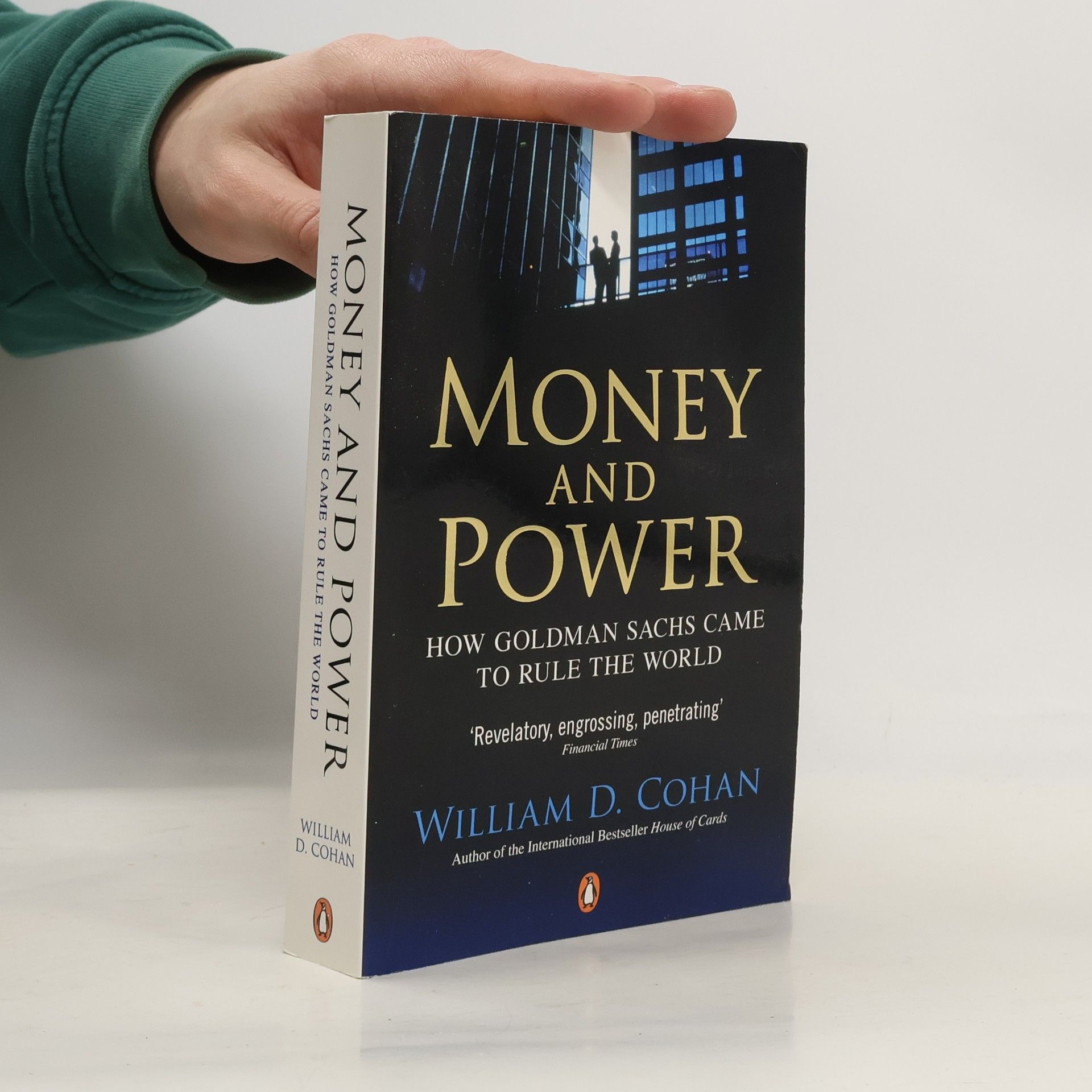 William D. Cohan Money and power : how Goldman Sachs came to rule the world