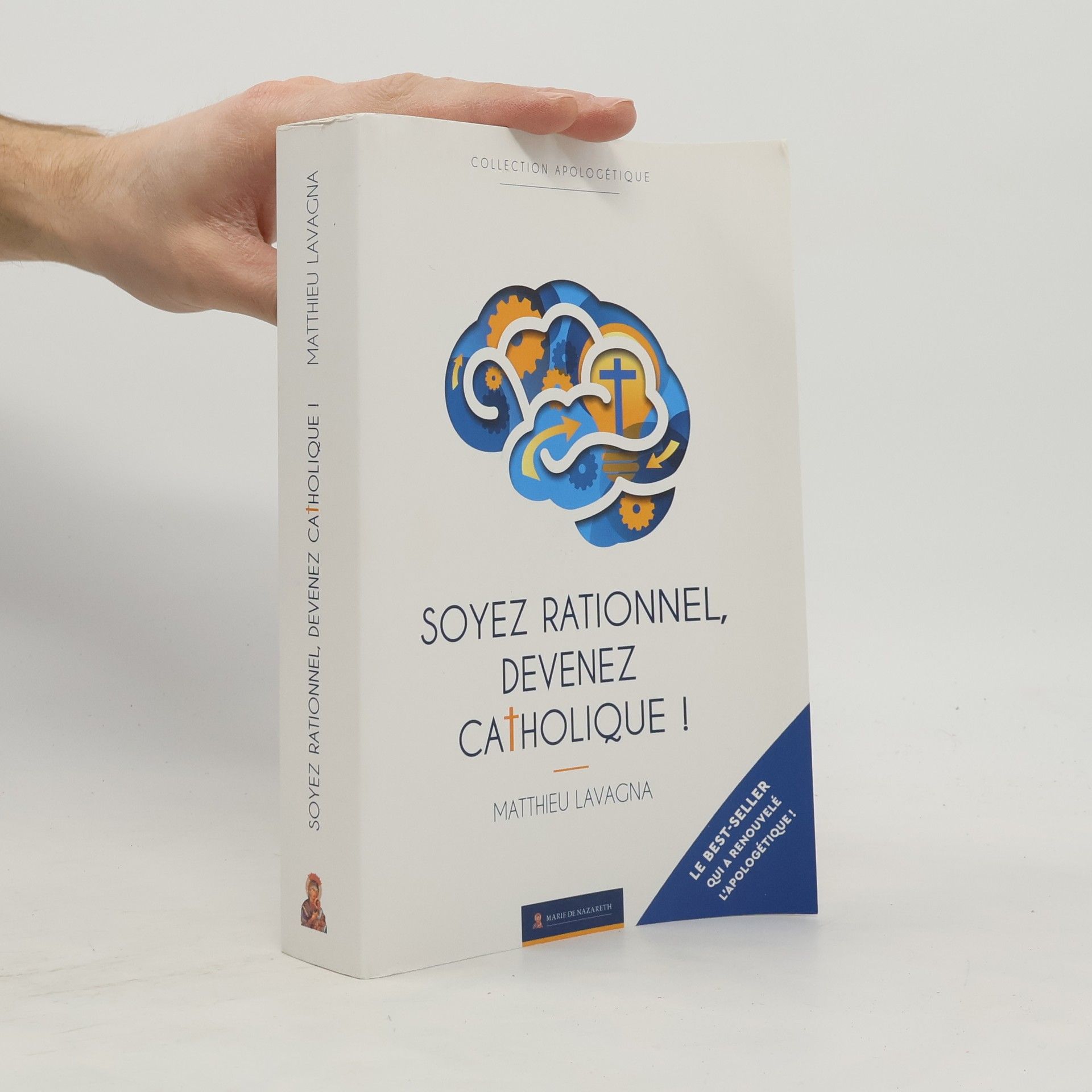 Matthieu Lavagna Collection apologétique: Soyez rationnel, devenez catholique !