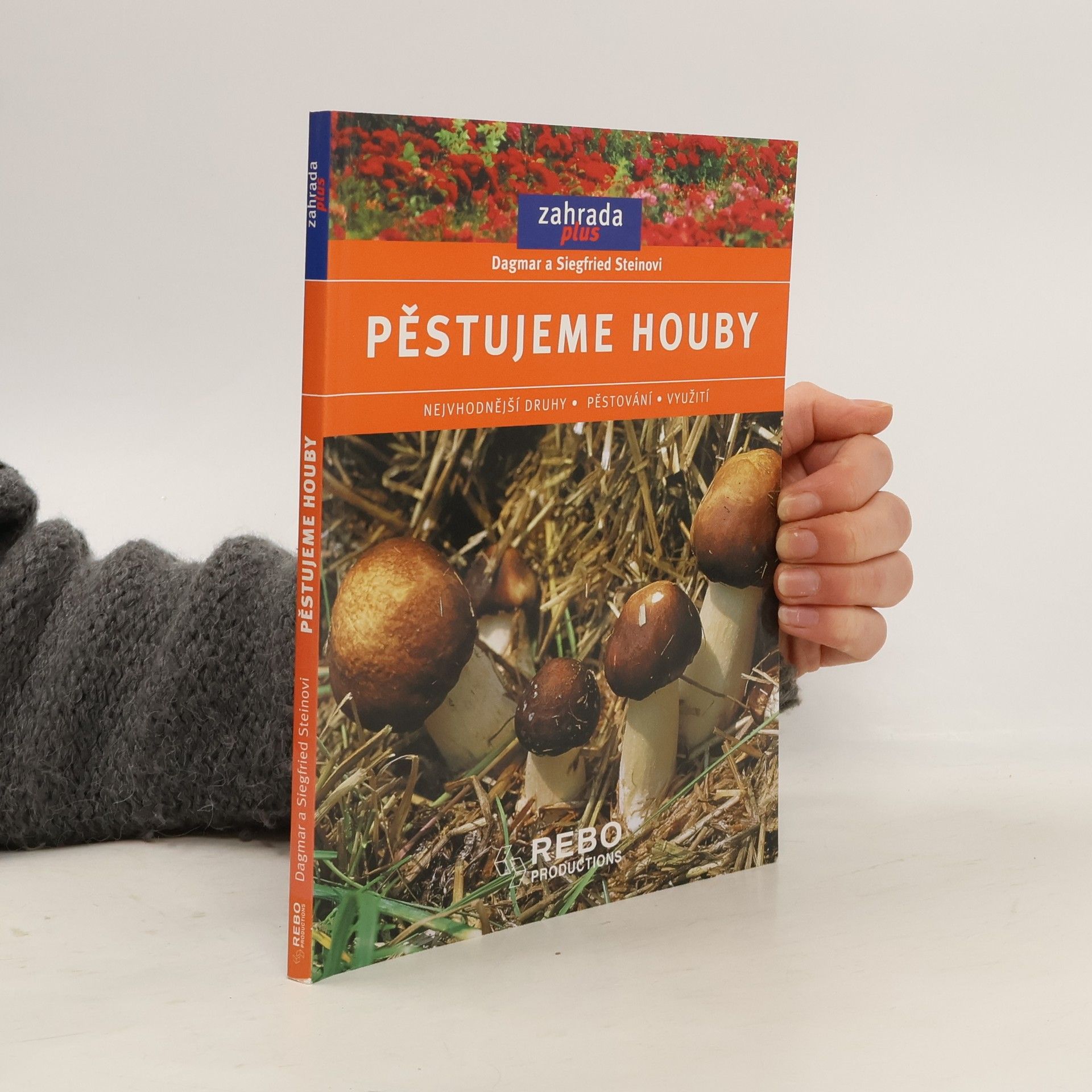 Dagmar Stein Pěstujeme houby. Nejvhodnější druhy, pěstování, využití