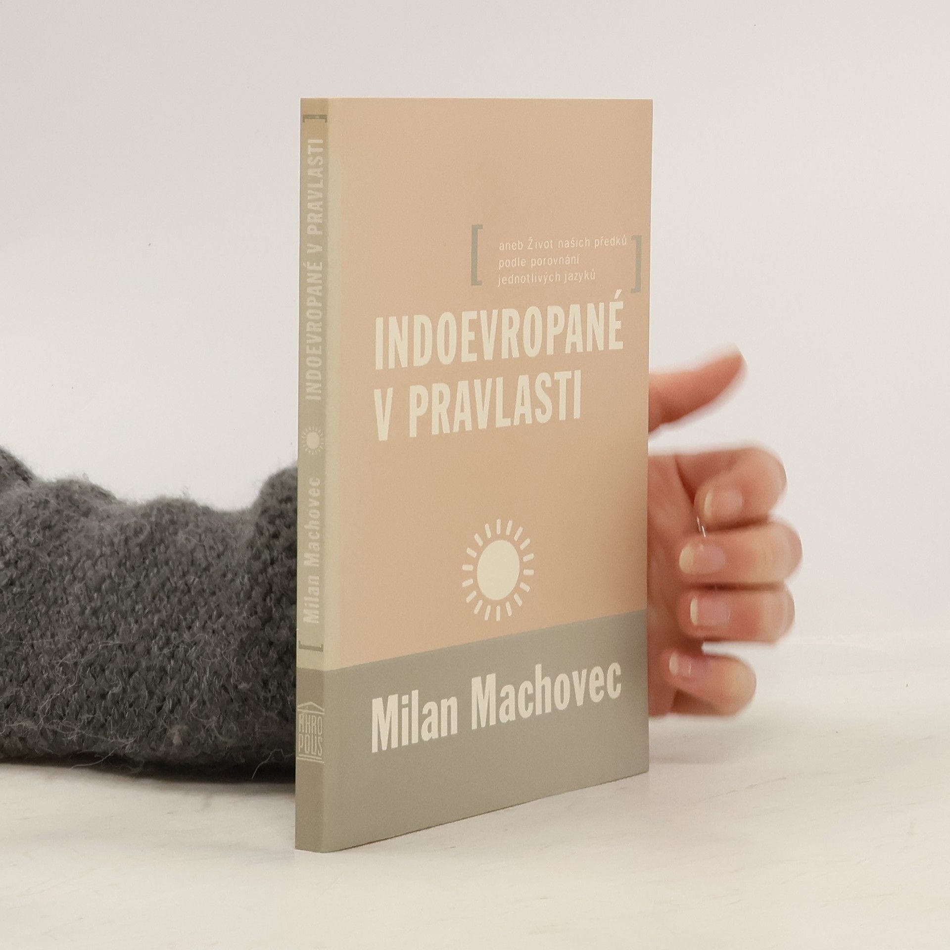 Indoevropané v pravlasti aneb Život našich předků podle porovnání jednotlivých jazyků