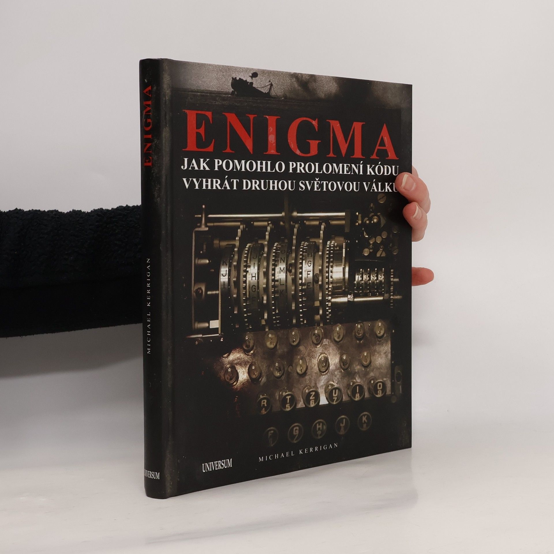 Michael Kerrigan Enigma. Jak pomohlo prolomení kódu vyhrát druhou světovou válku