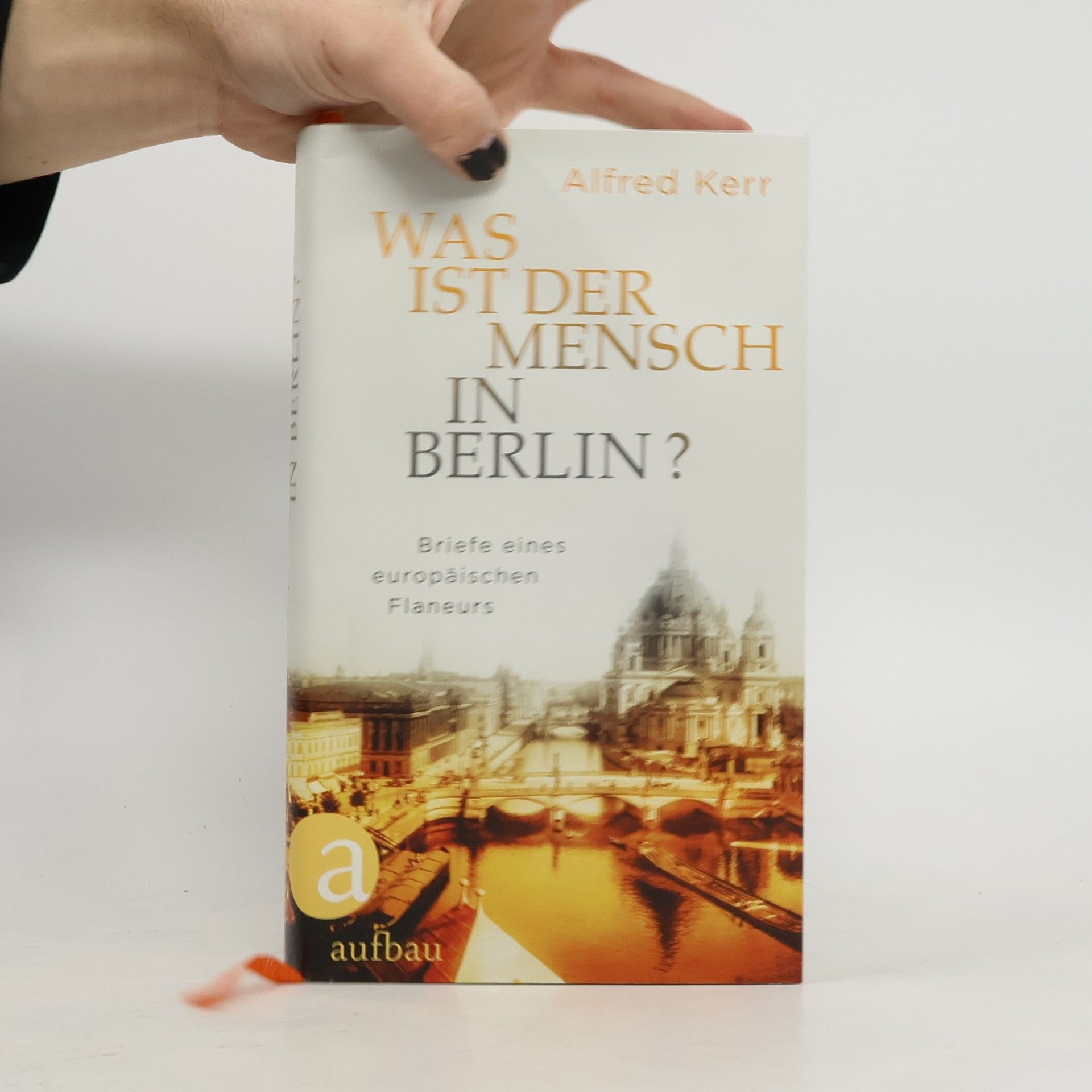 Alfred Kerr Was ist der Mensch in Berlin?