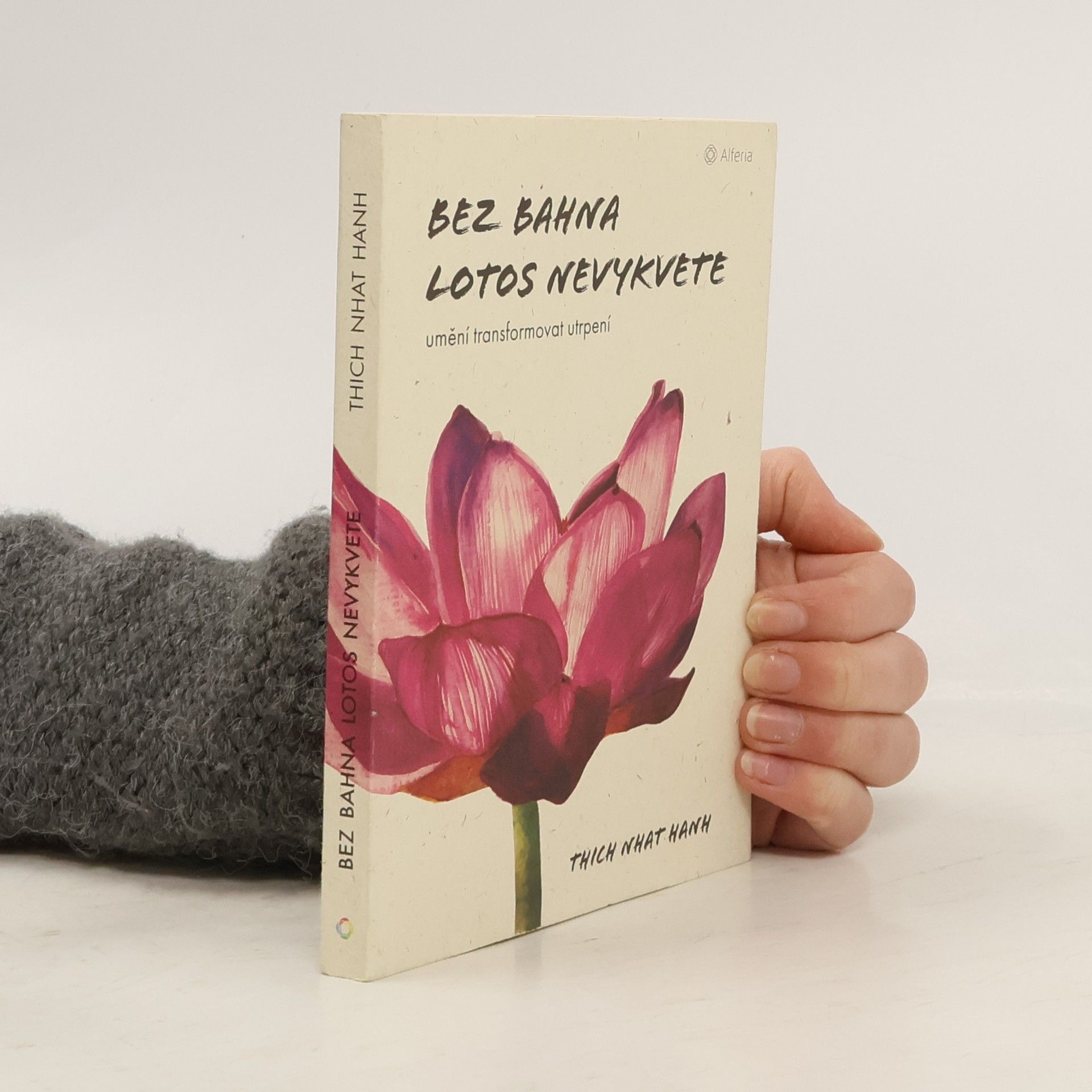 Thich Nhat Hanh Bez bahna lotos nevykvete: Umění transformovat utrpení