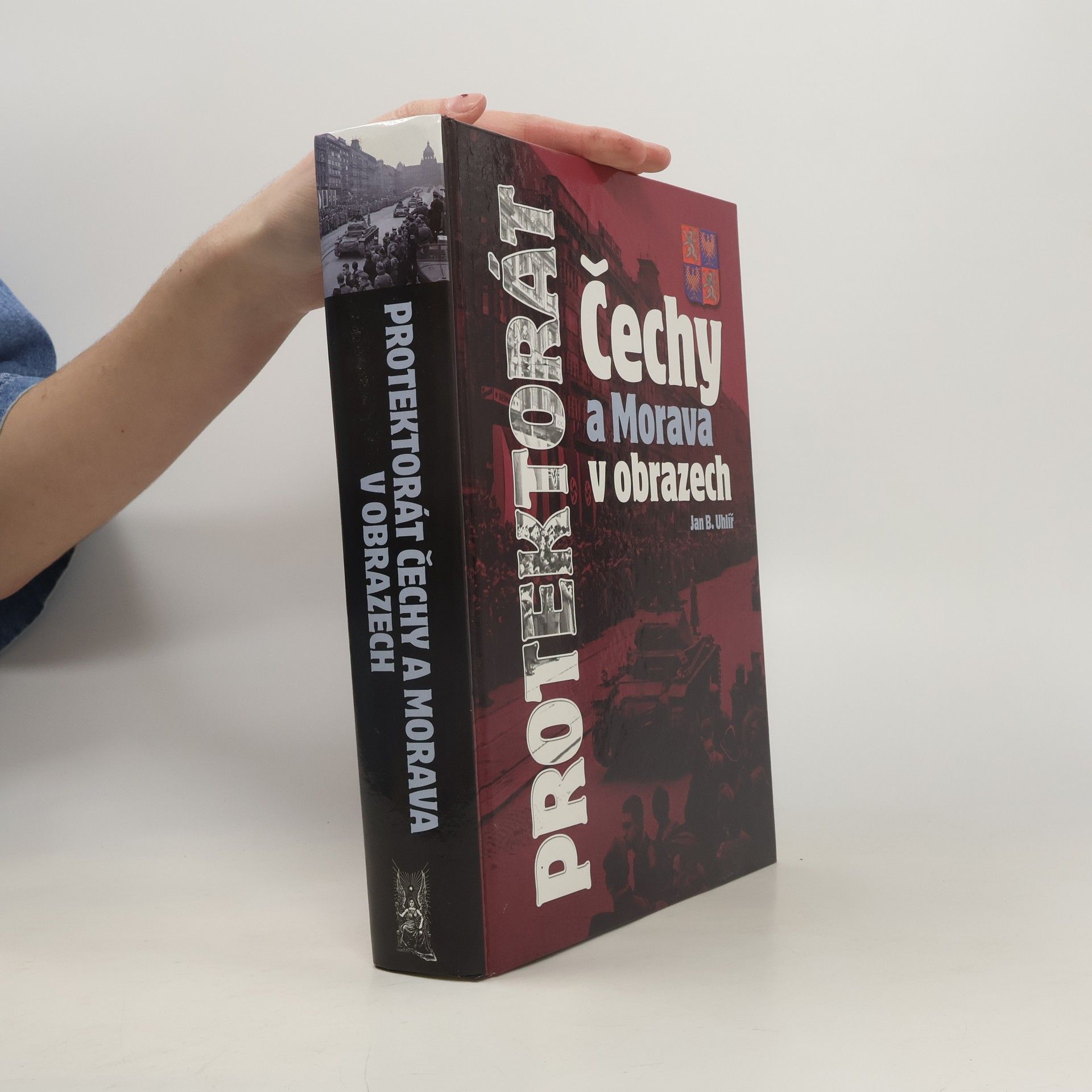 Jan Boris Uhlíř Protektorát Čechy a Morava v obrazech