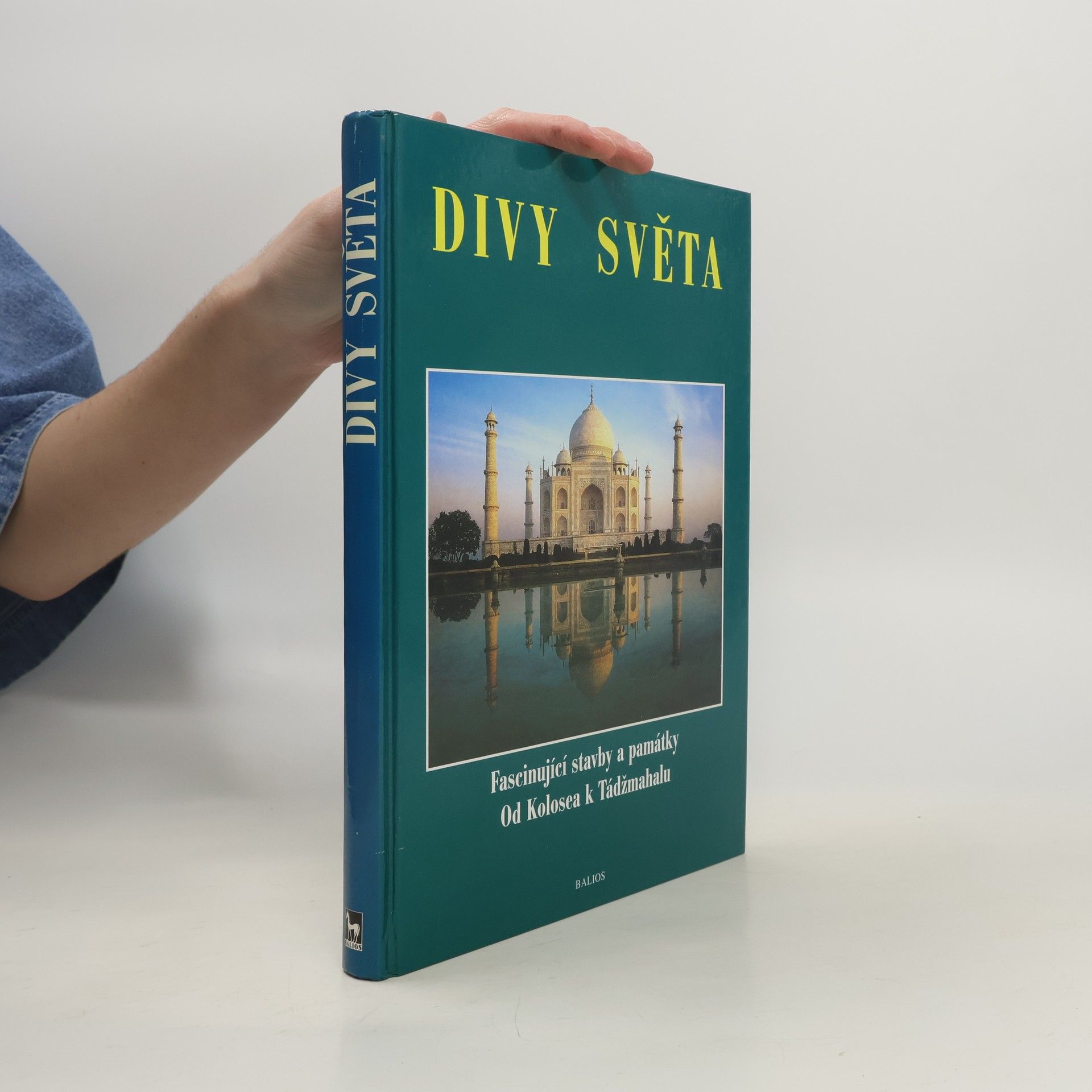 Divy světa. Fascinující stavby a památky. Od Kolosea k Tádžmahalu
