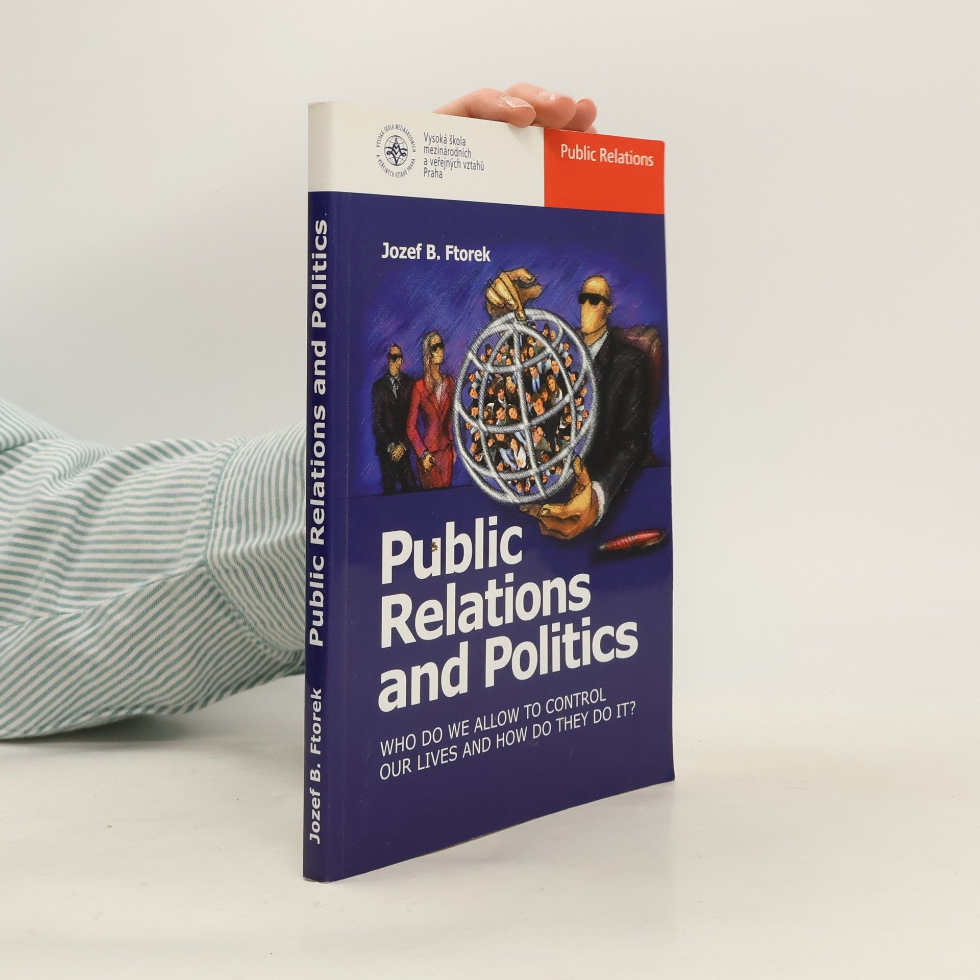Public Relations and Politics. Who Do We Allow To Control Our Lives and How Do They Do It?