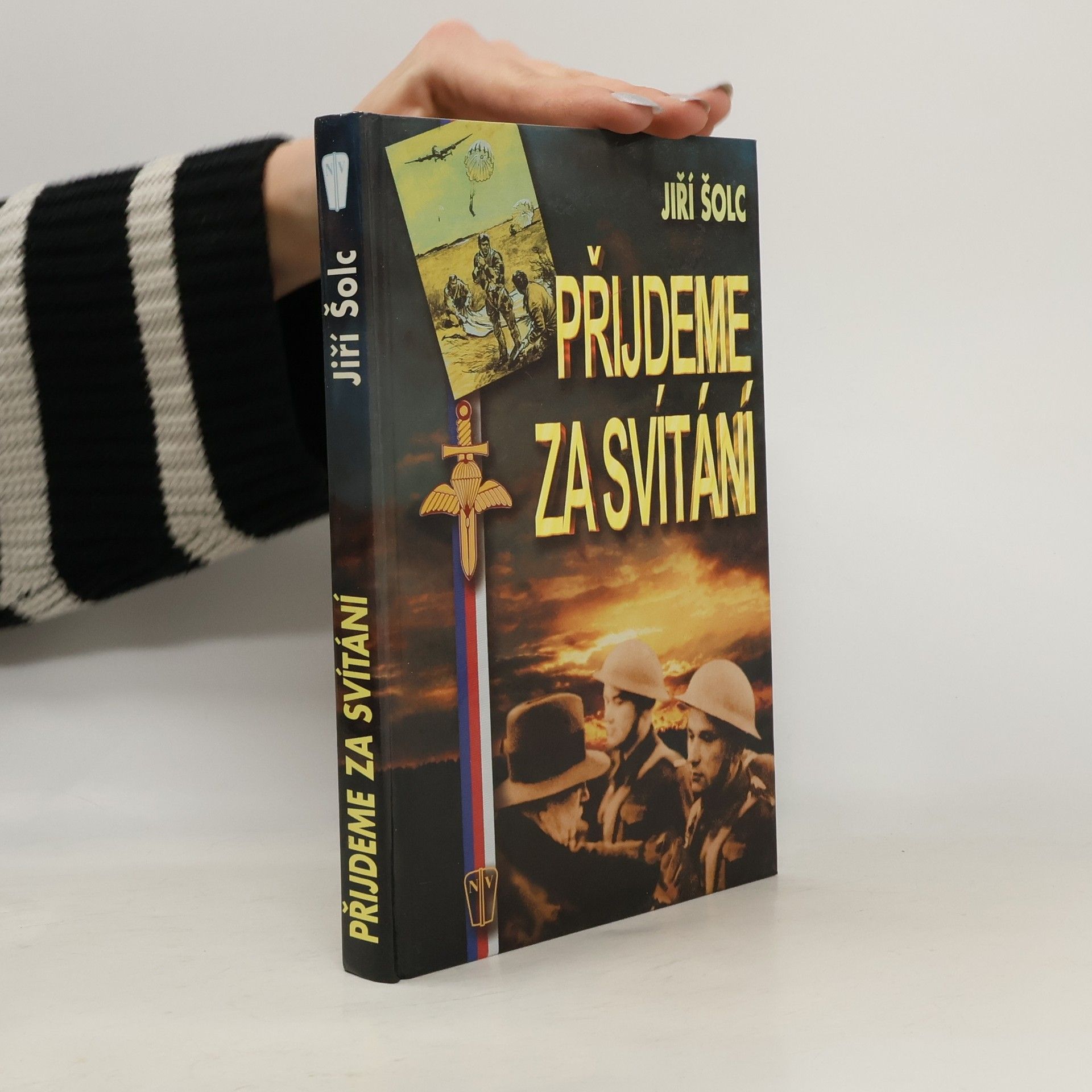 Jiří Šolc Přijdeme za svítání : diverze v neregulérní válce československého odboje v letech 1939-1945