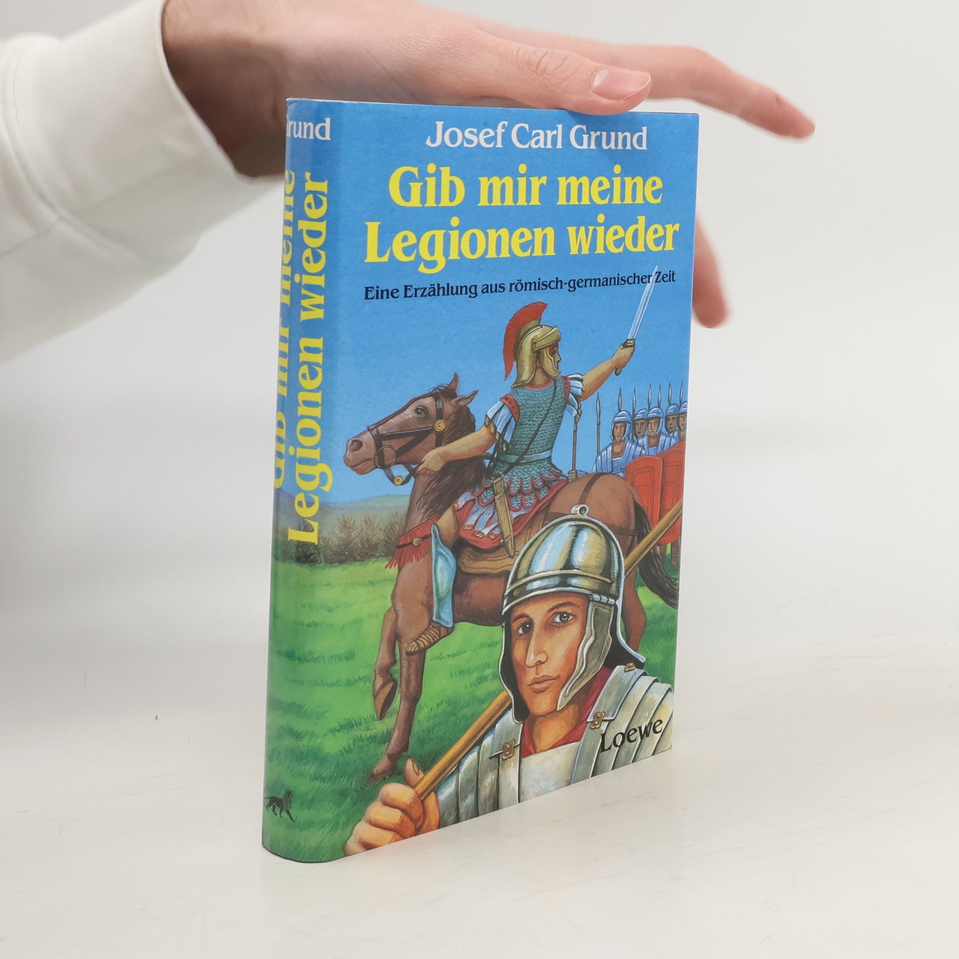 Josef Carl Grund Gib mir meine Legionen wieder