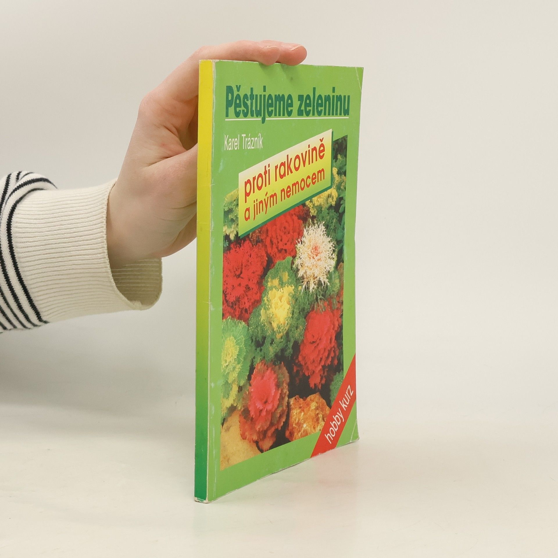 Karel Trázník Pěstujeme zeleninu proti rakovině a jiným nemocem