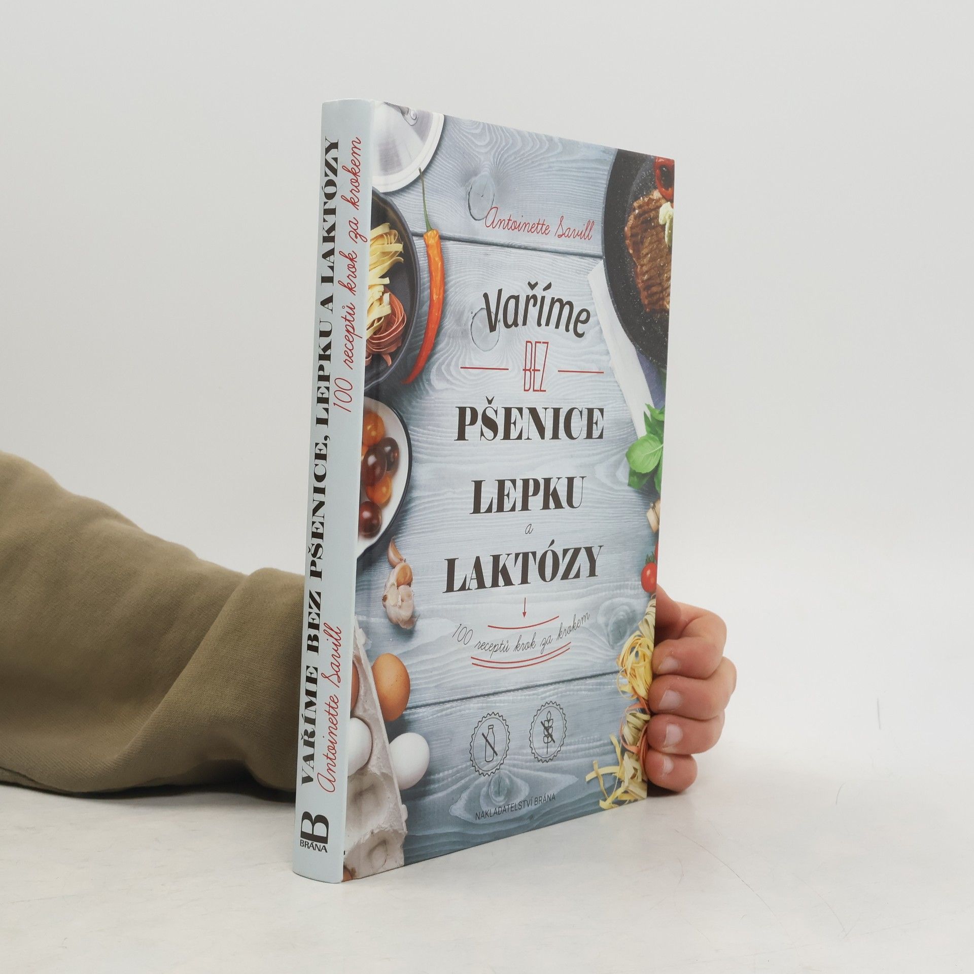 Antoinette Savill Vaříme bez pšenice, lepku a laktózy : 100 receptů krok za krokem