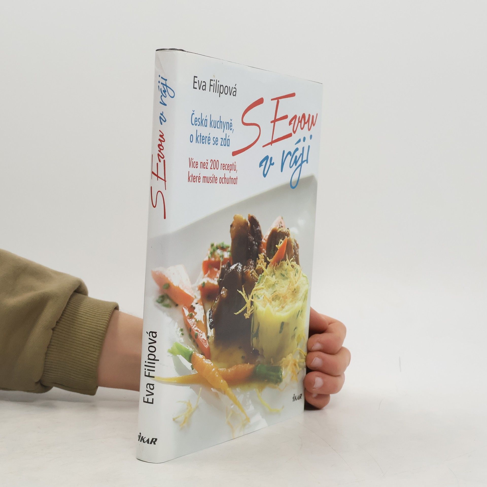 Eva Filipová S Evou v ráji : česká kuchyně, o které se zdá : více než 200 receptů, které musíte ochutnat