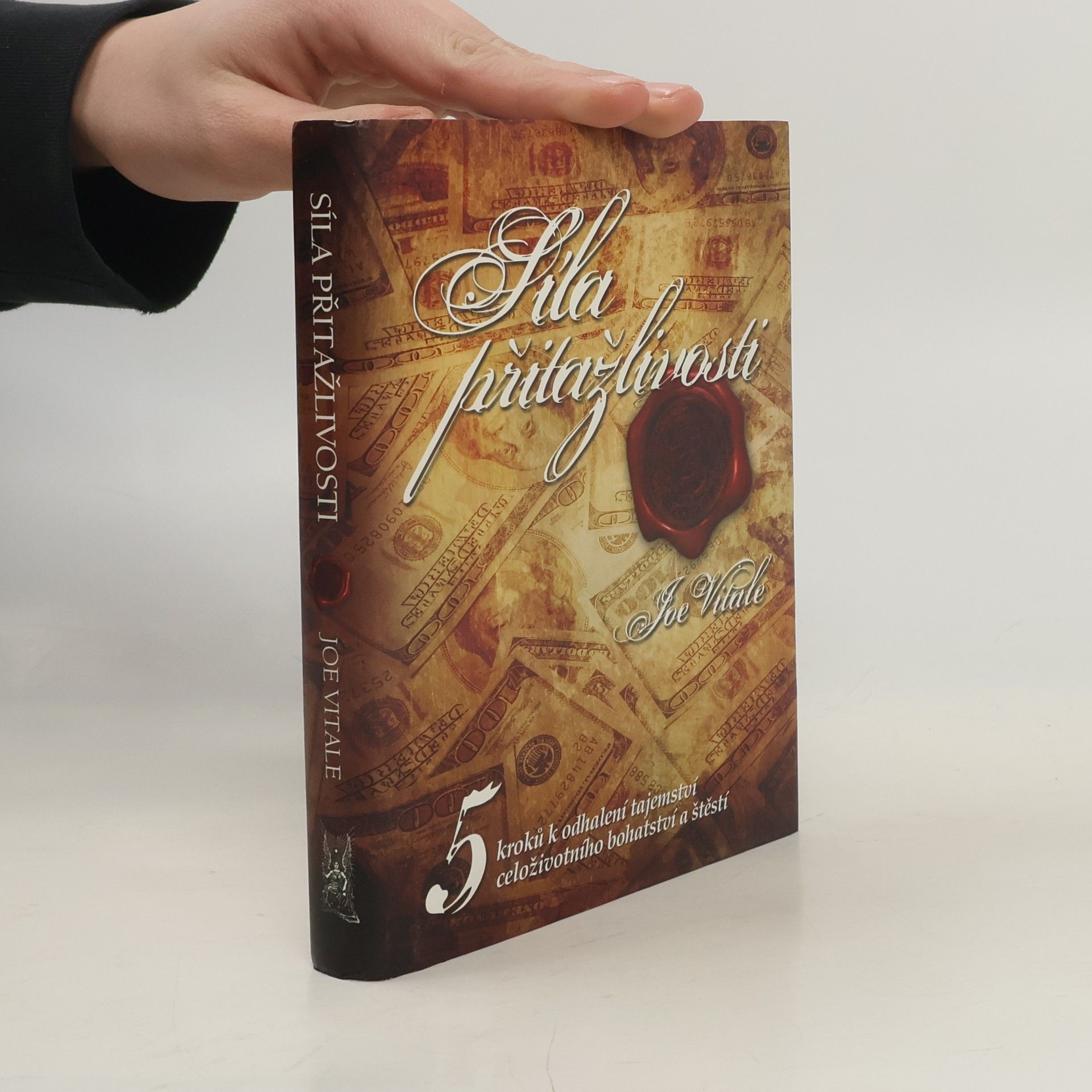 Joe Vitale Síla přitažlivosti. 5 kroků k odhalení tajemství celoživotního bohatství a štěstí