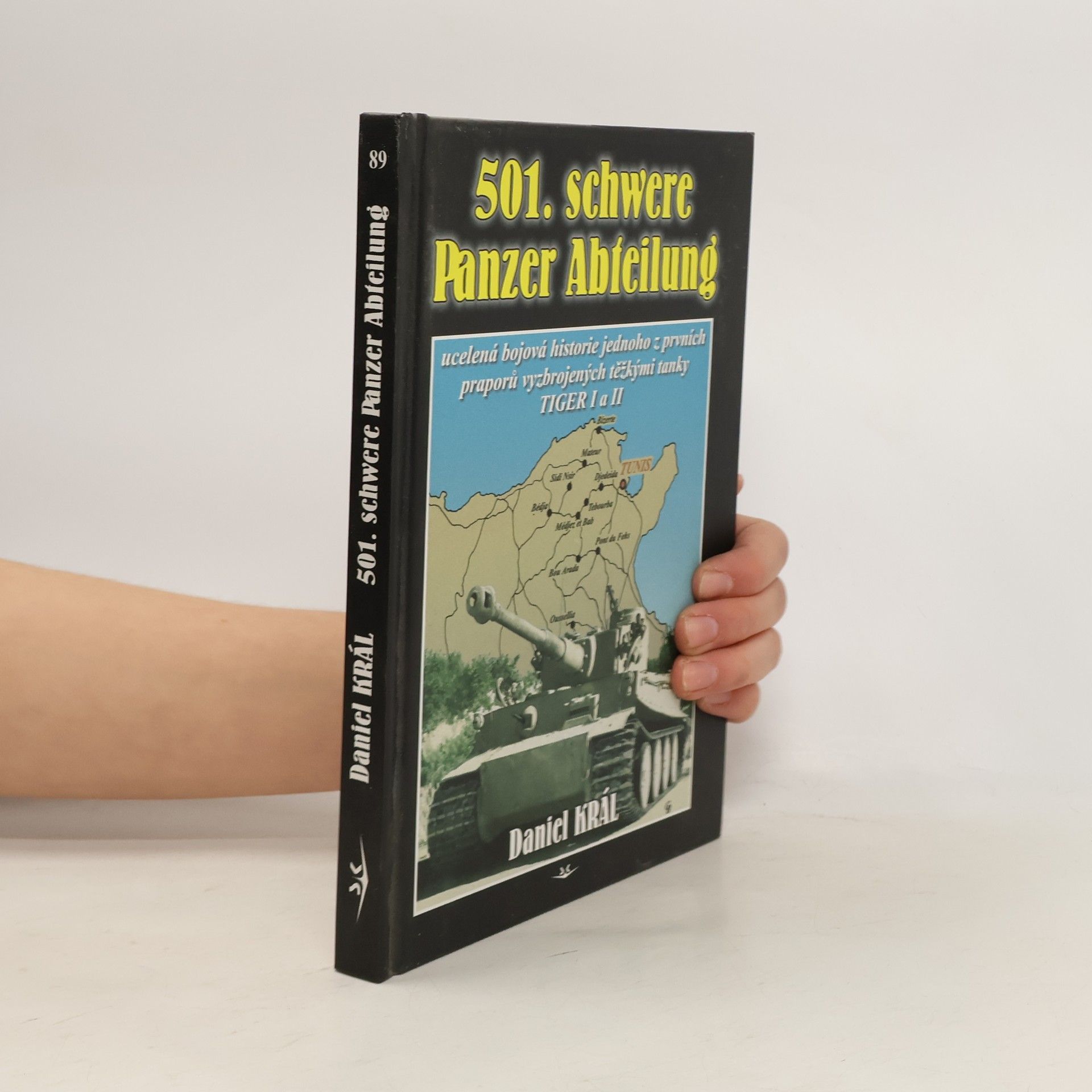 Daniel Král 501. schwere Panzer Abteilung: Ucelená bojová historie jednoho z prvních praporů vyzbrojených těžkými tanky TIGER I a II
