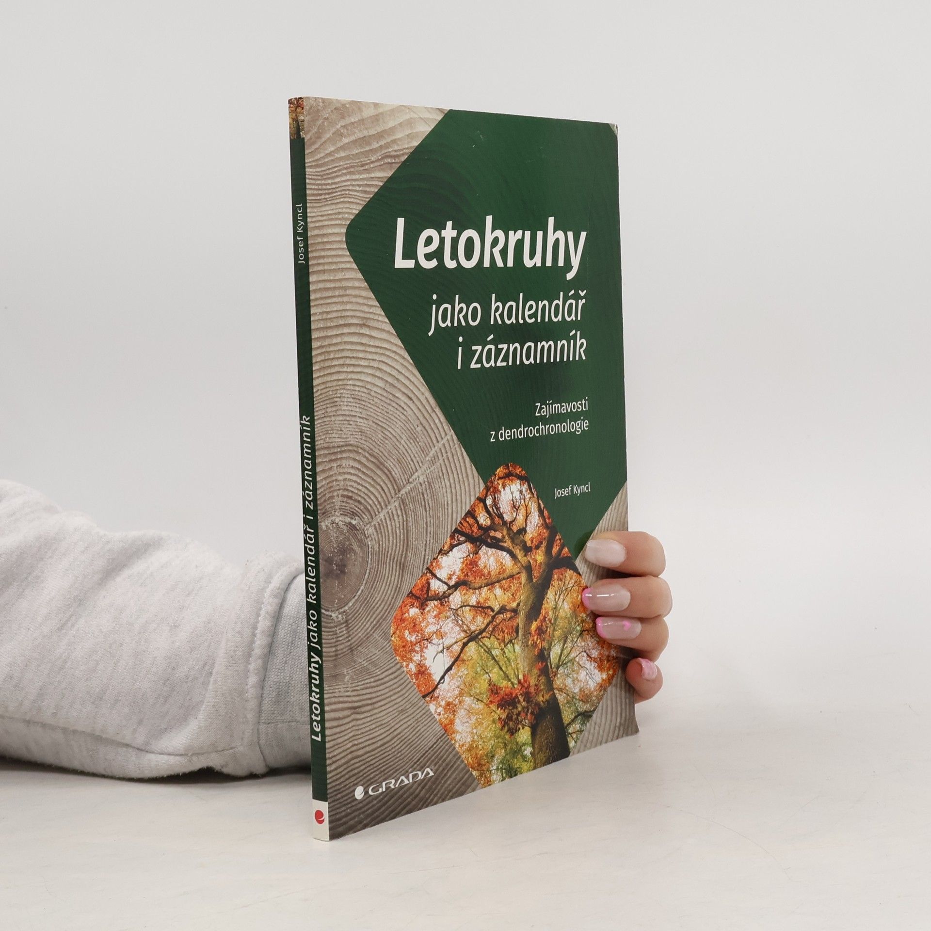 Josef Kyncl Letokruhy jako kalendář i záznamník : zajímavosti z dendrochronologie