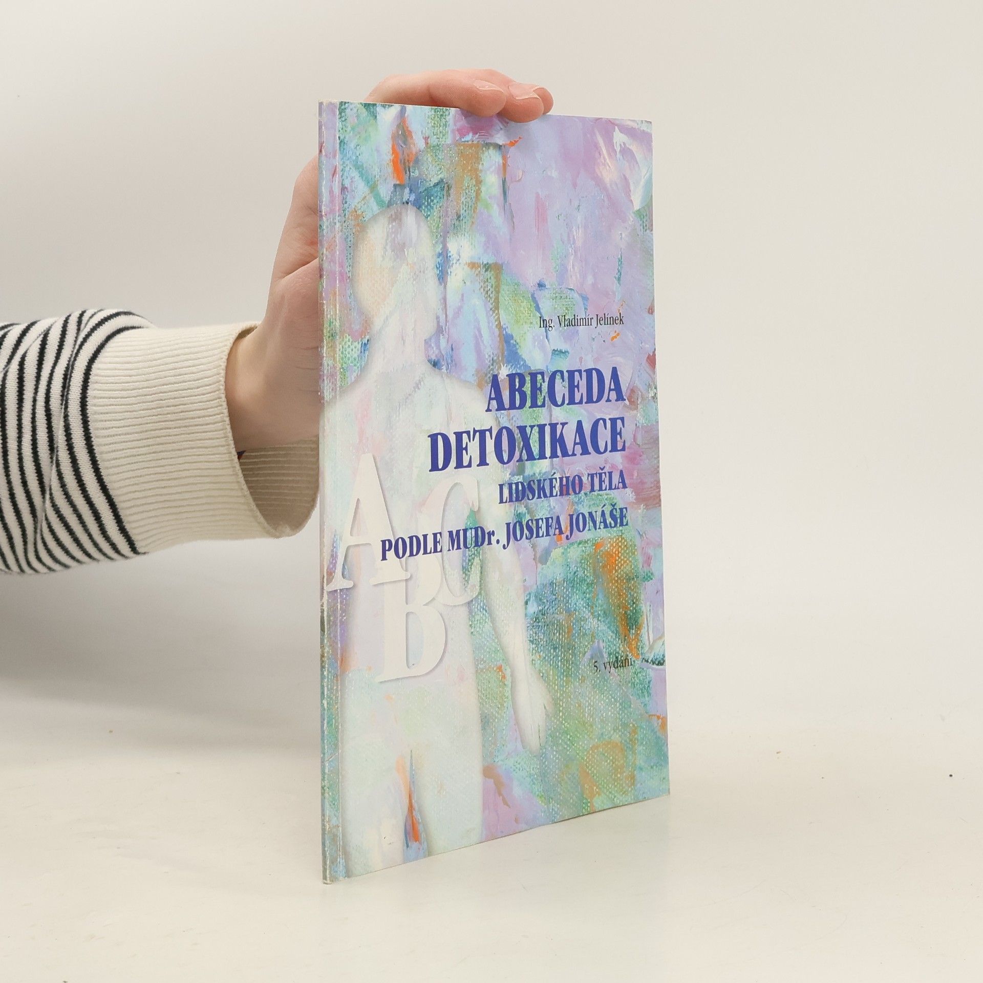 Vladimír Jelínek Abeceda detoxikace lidského těla podle MUDr. Josefa Jonáše