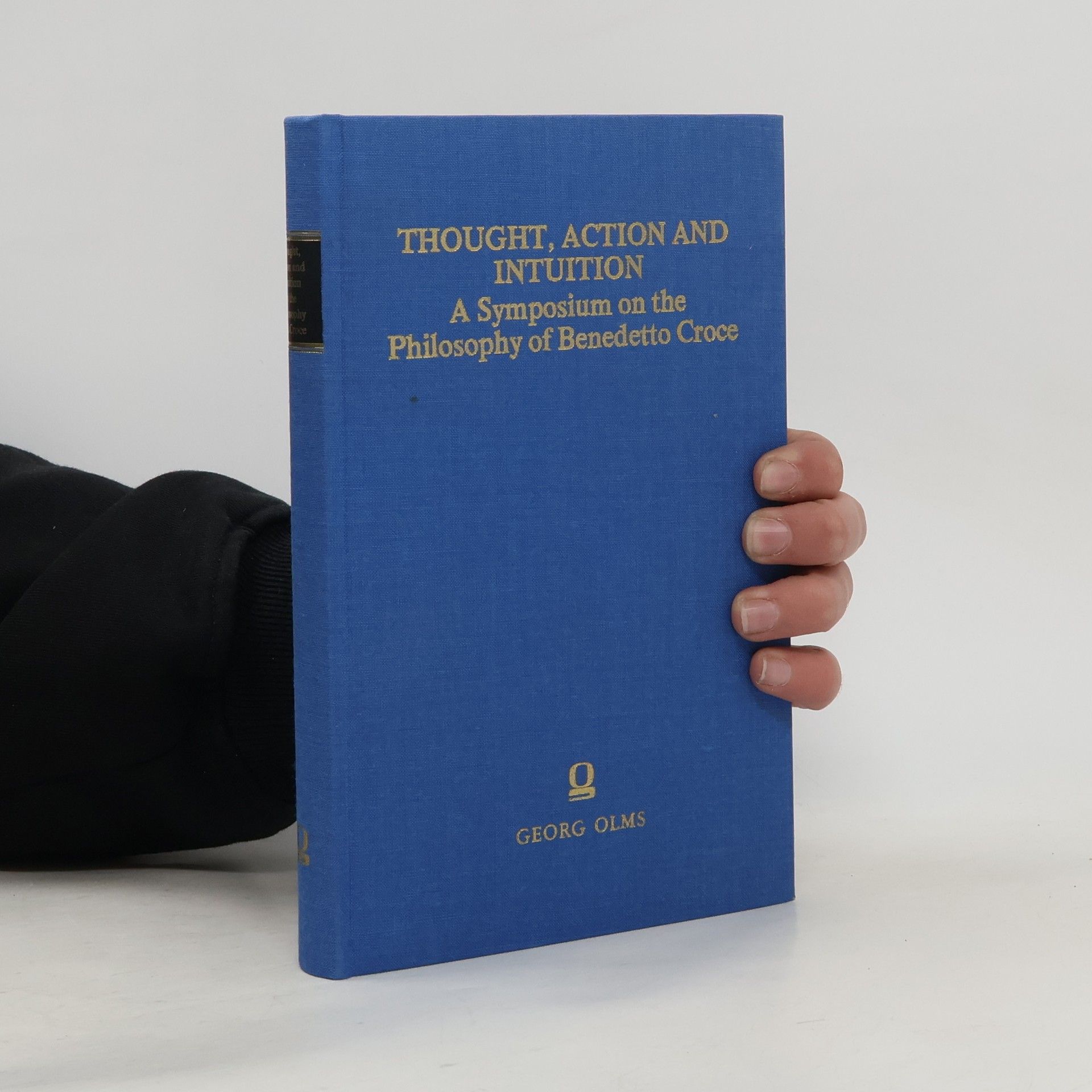 Benedetto Croce Thought, Action and Intuition As a Symposium on the Philosophy of Benedetto Croce