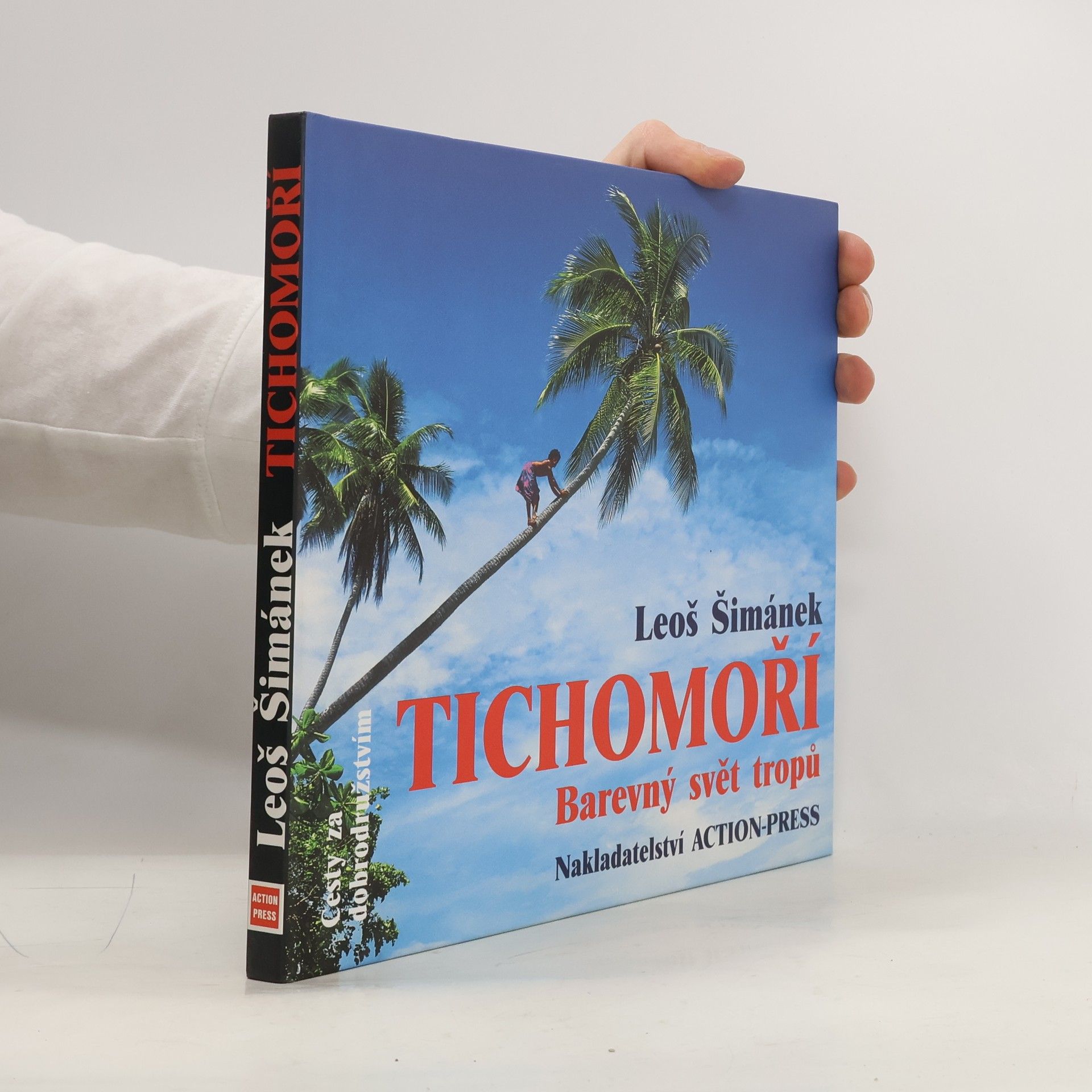 Leoš Šimánek Tichomoří. Barevný svět tropů. Rok na dobrodružné cestě z Havaje na Novou Guineu