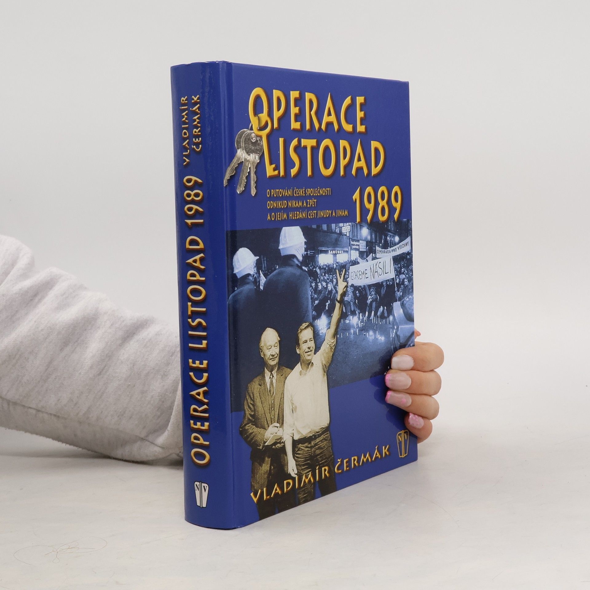 Vladimír Čermák Operace listopad 1989 : o putování české společnosti odnikud nikam a zpět a o jejím hledání cest jinudy a jinam
