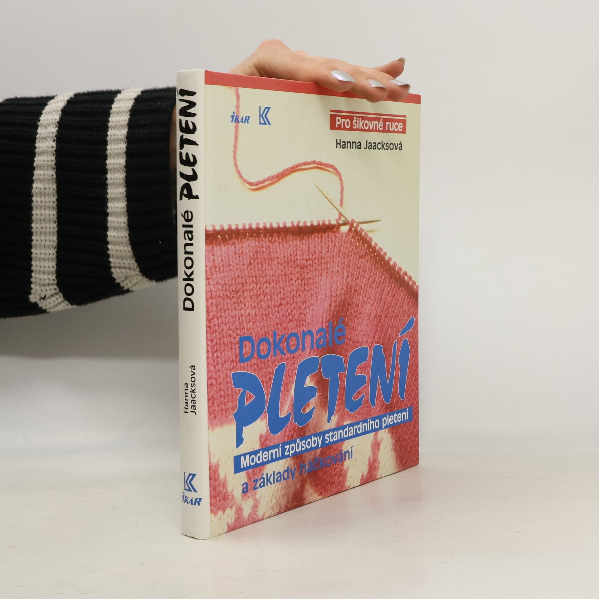 Dokonalé pletení - Moderní způsoby standardního pletení a základy háčkování