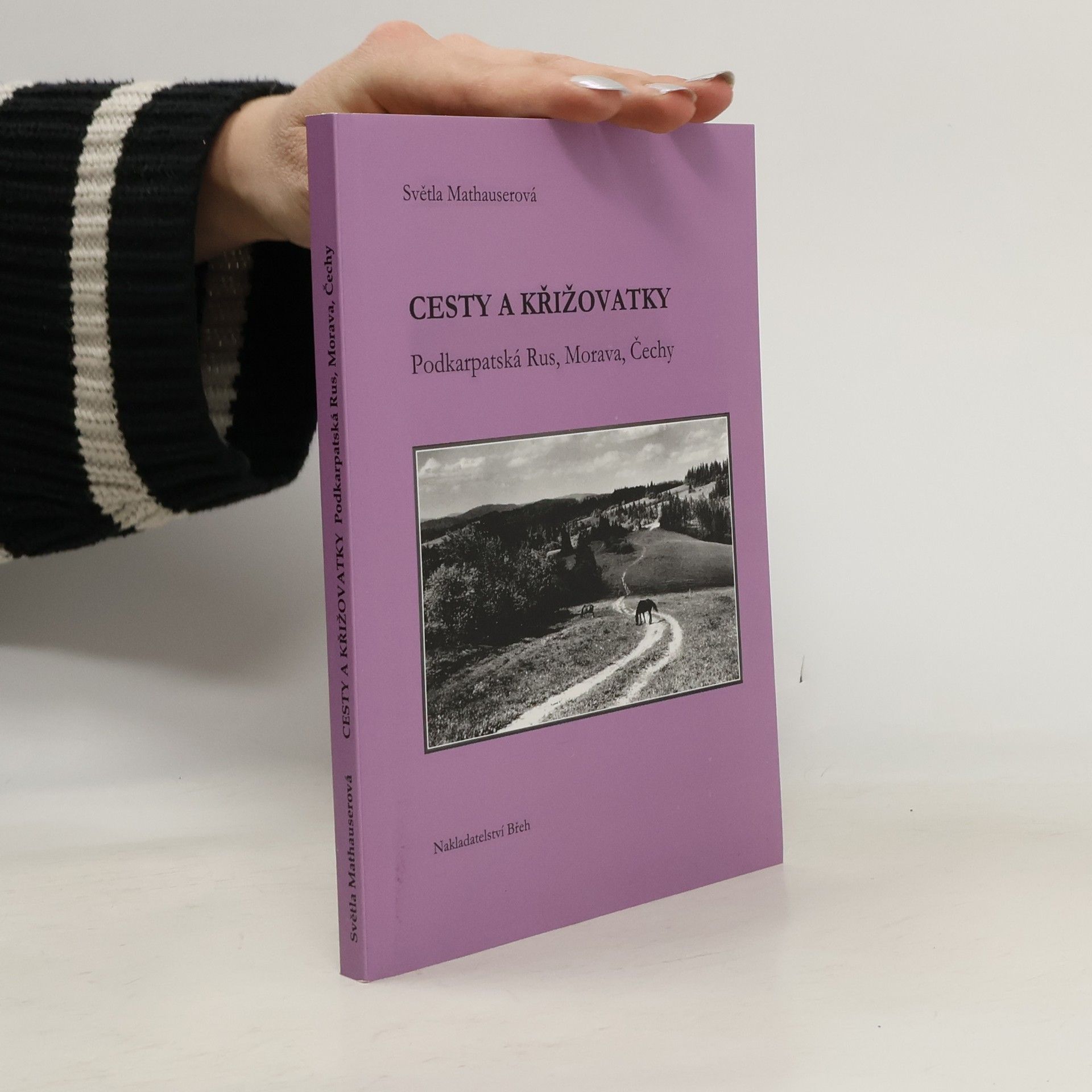 Světla Mathauserová Cesty a křižovatky. Podkarpatská Rus, Morava, Čechy