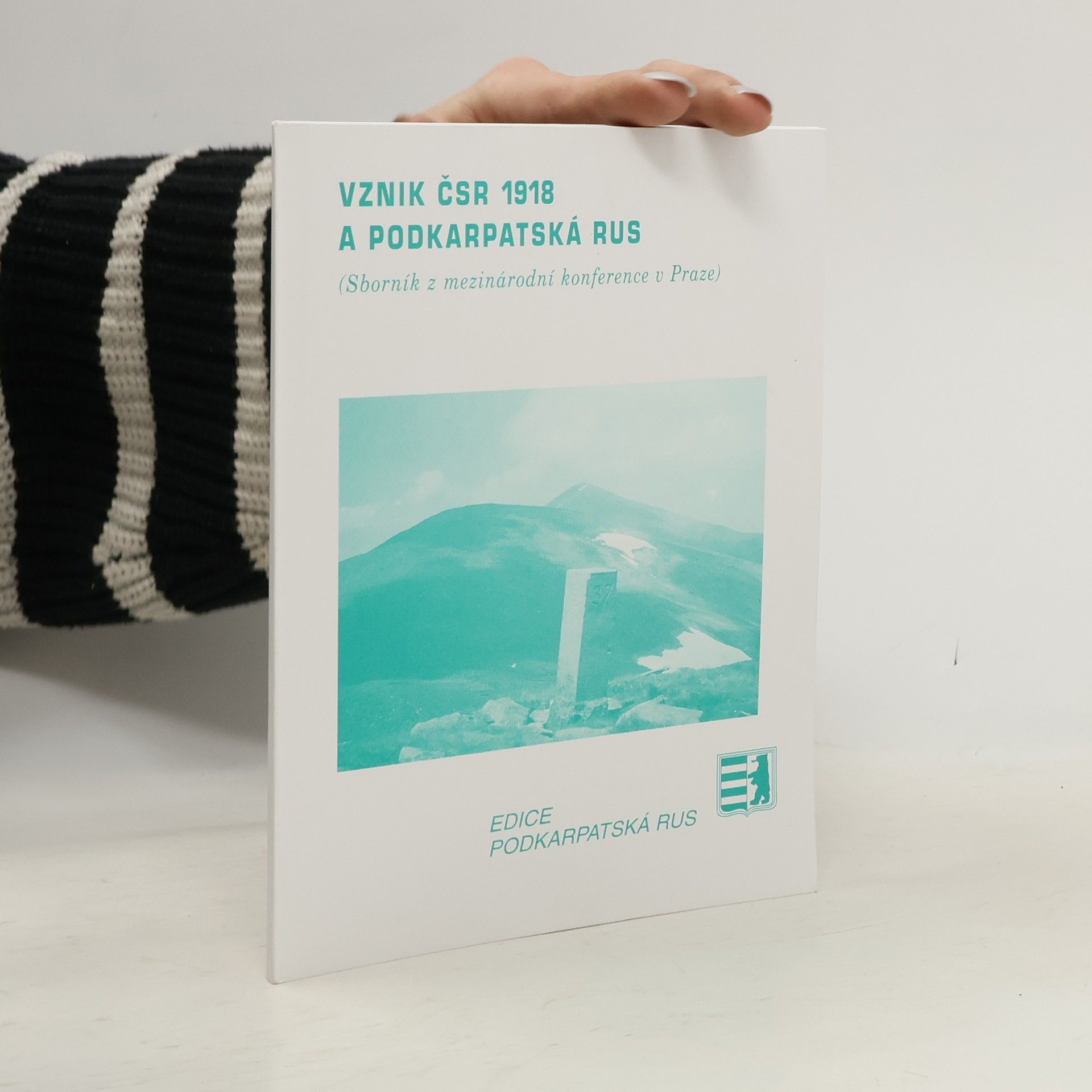 Miroslav Balcar Vznik ČSR 1918 a Podkarpatská Rus (Sborník z mezinárodní konference v Praze)